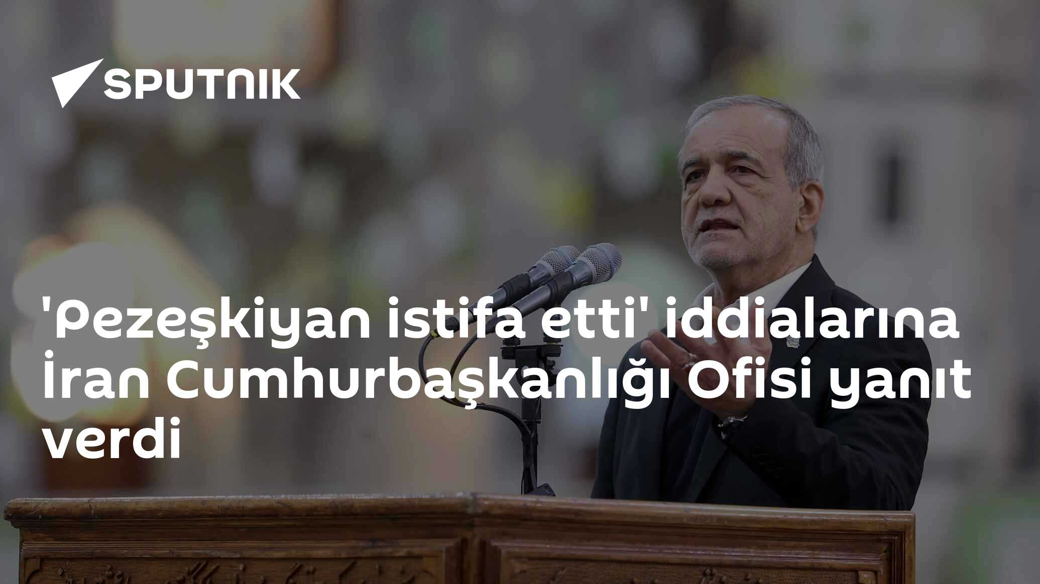'Pezeşkiyan istifa etti' iddialarına İran Cumhurbaşkanlığı Ofisi yanıt verdi