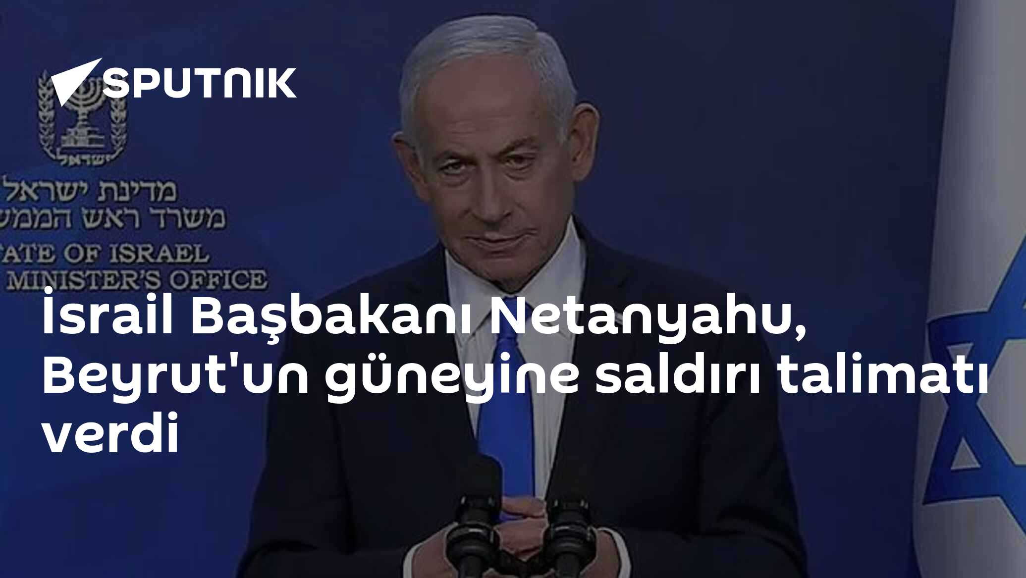 İsrail Başbakanı Netanyahu, Beyrut'un güneyine saldırı talimatı verdi