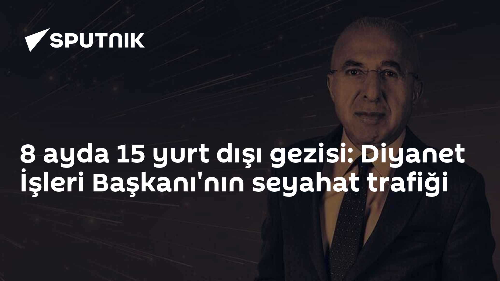 8 ayda 15 yurt dışı gezisi: Diyanet İşleri Başkanı'nın seyahat trafiği