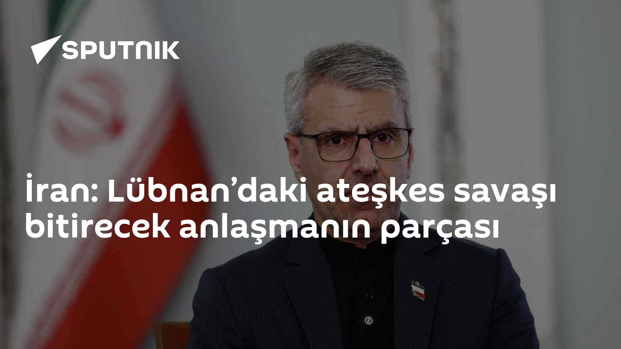 İran: Lübnan’daki ateşkes savaşı bitirecek anlaşmanın parçası