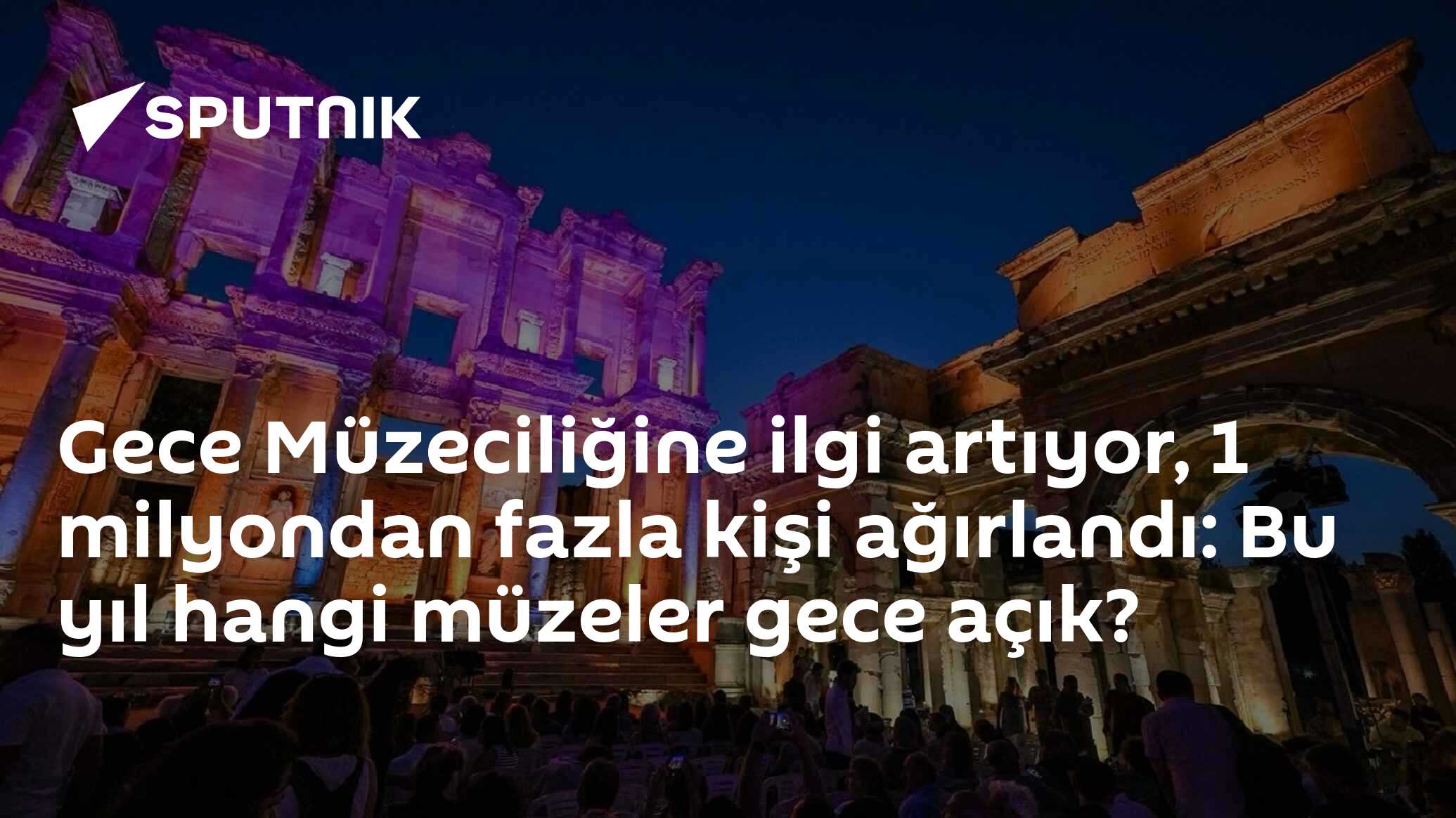 Gece Müzeciliğine ilgi artıyor, 1 milyondan fazla kişi ağırlandı: Bu yıl hangi müzeler gece açık?
