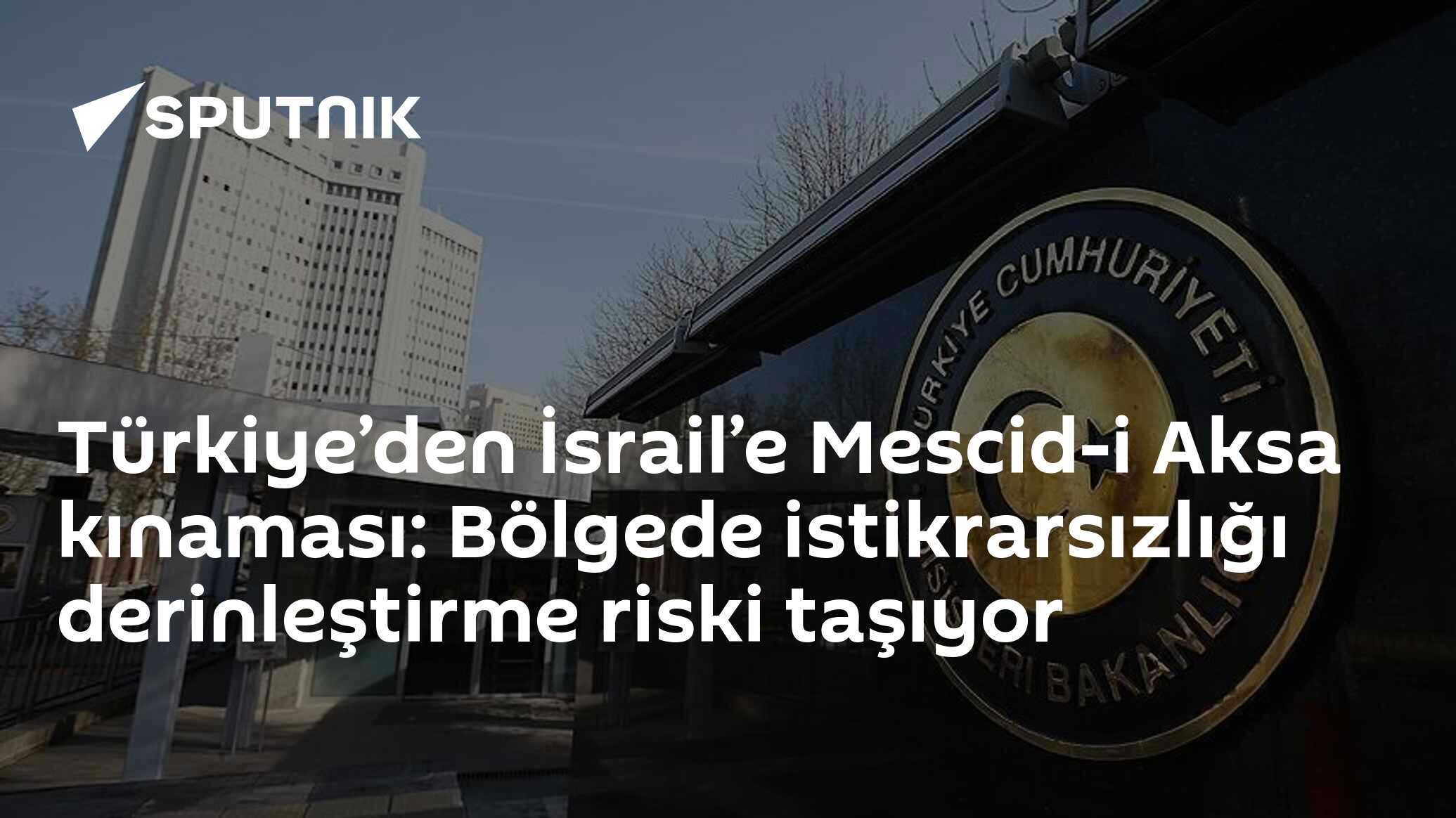 Türkiye’den İsrail’e Mescid-i Aksa kınaması: Bölgede istikrarsızlığı derinleştirme riski taşıyor