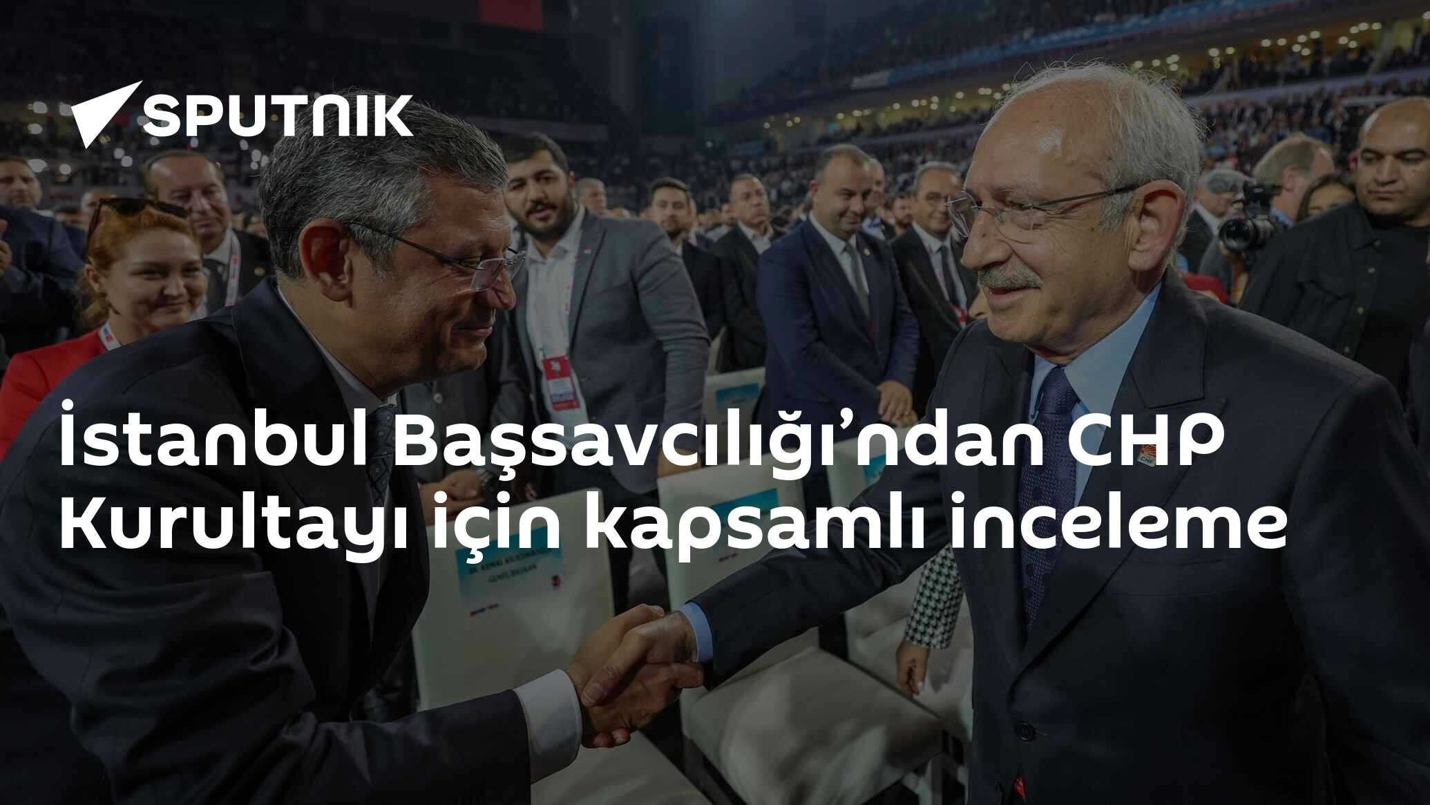 İstanbul Başsavcılığı’ndan CHP Kurultayı için kapsamlı inceleme