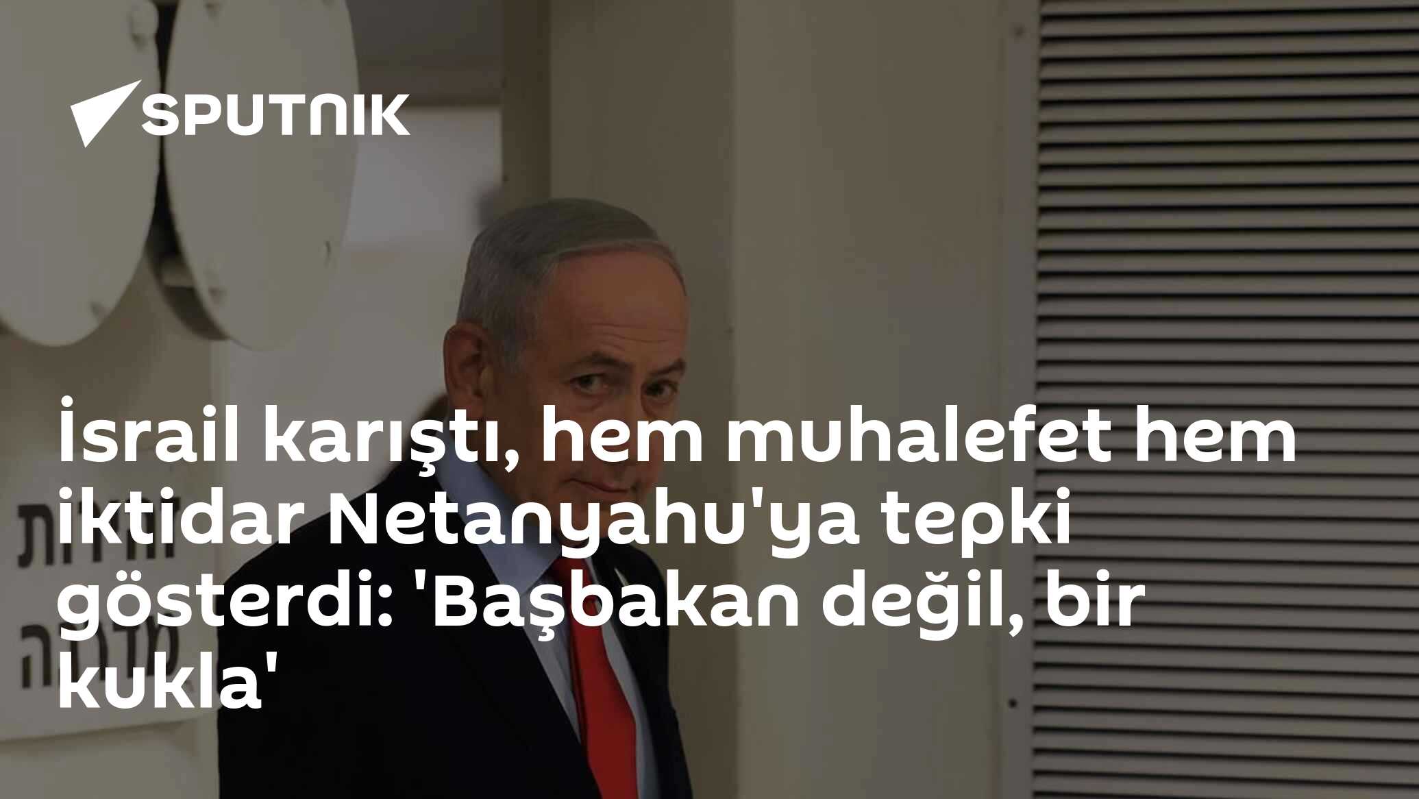 İsrail karıştı, hem muhalefet hem iktidar Netanyahu'ya tepki gösterdi: 'Başbakan değil, bir kukla'