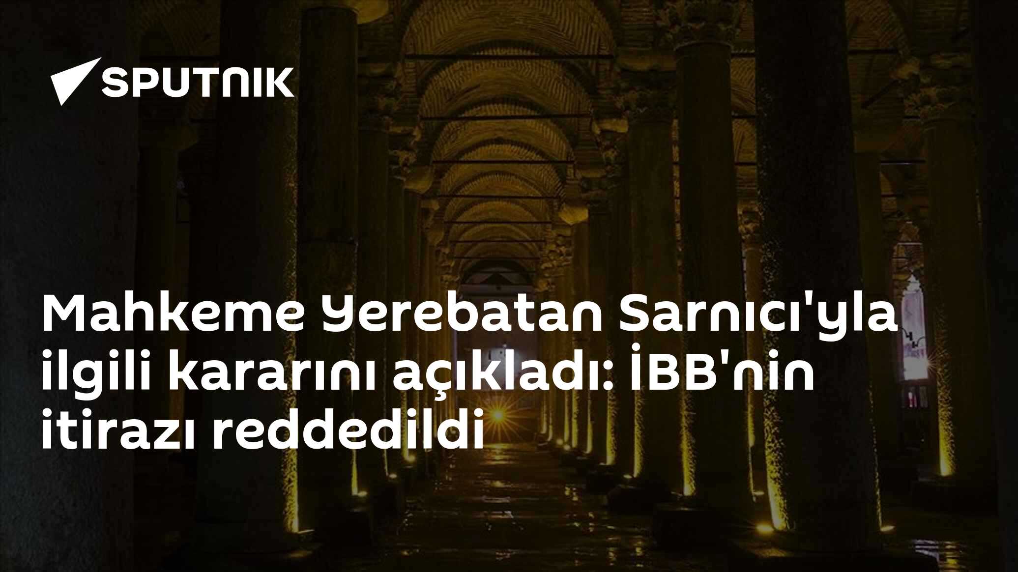 Mahkeme Yerebatan Sarnıcı'yla ilgili kararını açıkladı: İBB'nin itirazı reddedildi