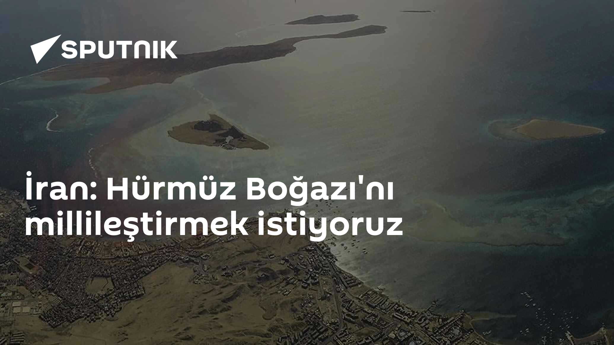 İran: Hürmüz Boğazı'nı millileştirmek istiyoruz