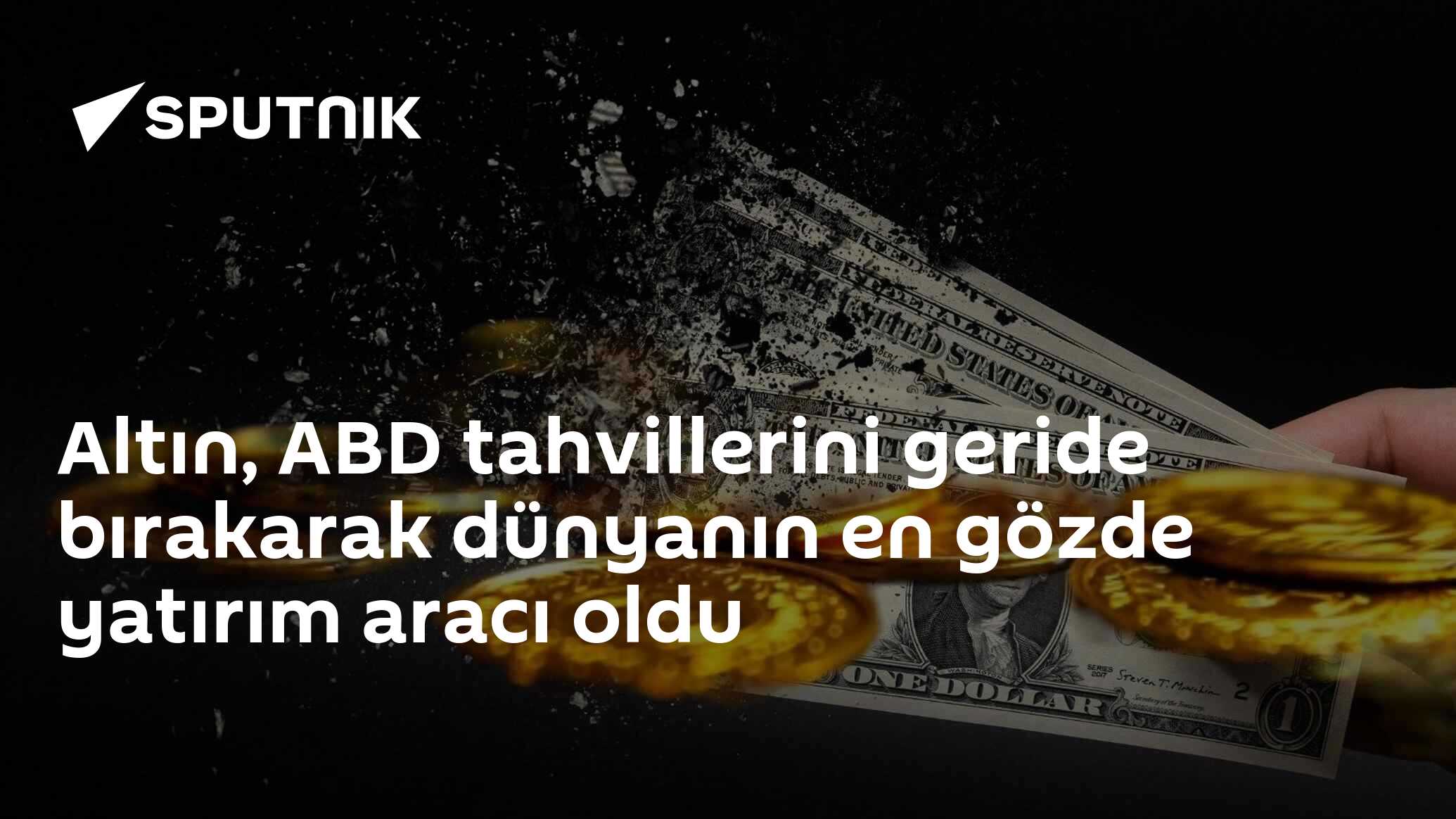 Altın, ABD tahvillerini geride bırakarak dünyanın en gözde yatırım aracı oldu