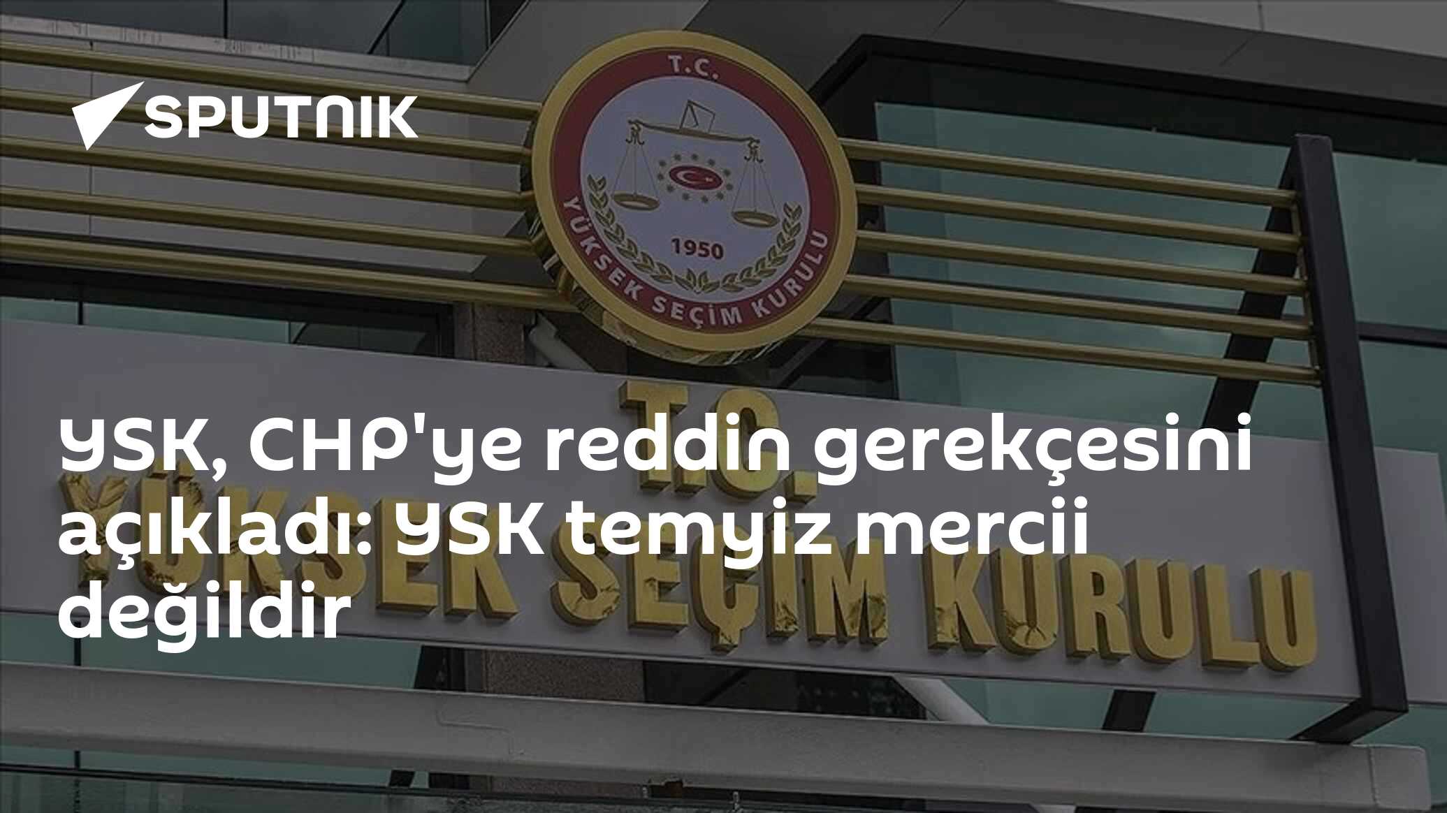 YSK, CHP'ye reddin gerekçesini açıkladı: YSK temyiz mercii değildir