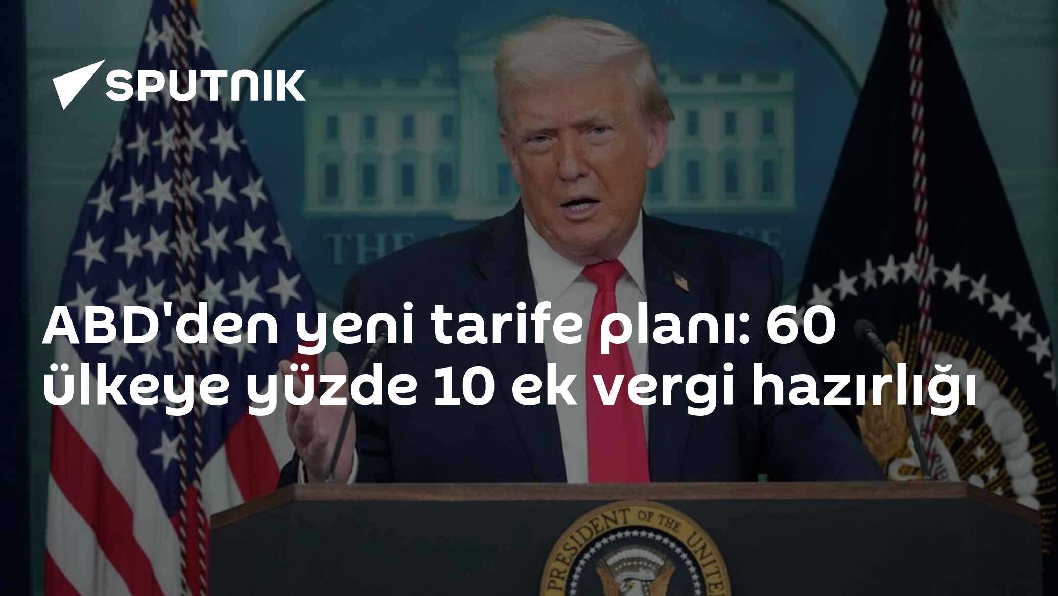 ABD'den yeni tarife planı: 60 ülkeye yüzde 10 ek vergi hazırlığı
