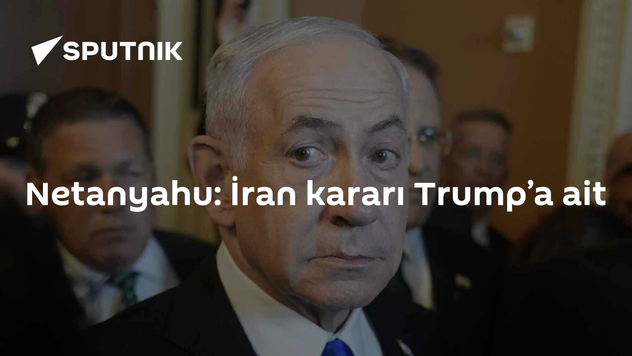 Netanyahu: İran kararı Trump’a ait