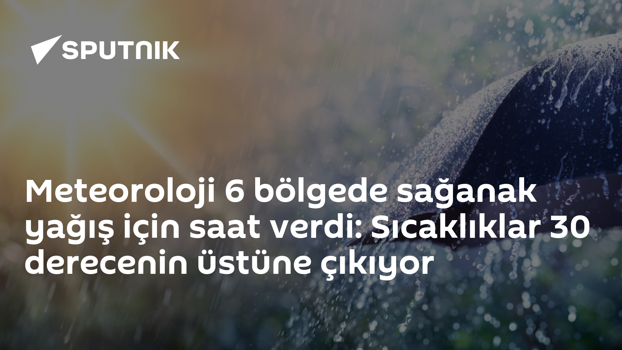 Meteoroloji 6 bölgede sağanak yağış için saat verdi: Sıcaklıklar 30 derecenin üstüne çıkıyor