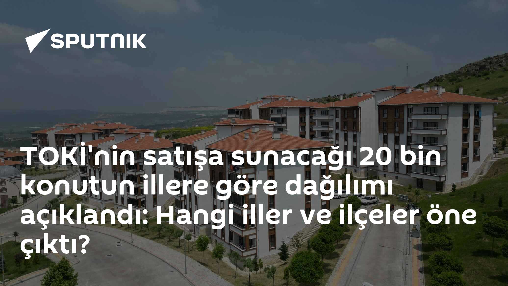 TOKİ'nin satışa sunacağı 20 bin konutun illere göre dağılımı açıklandı: Hangi iller ve ilçeler öne çıktı?