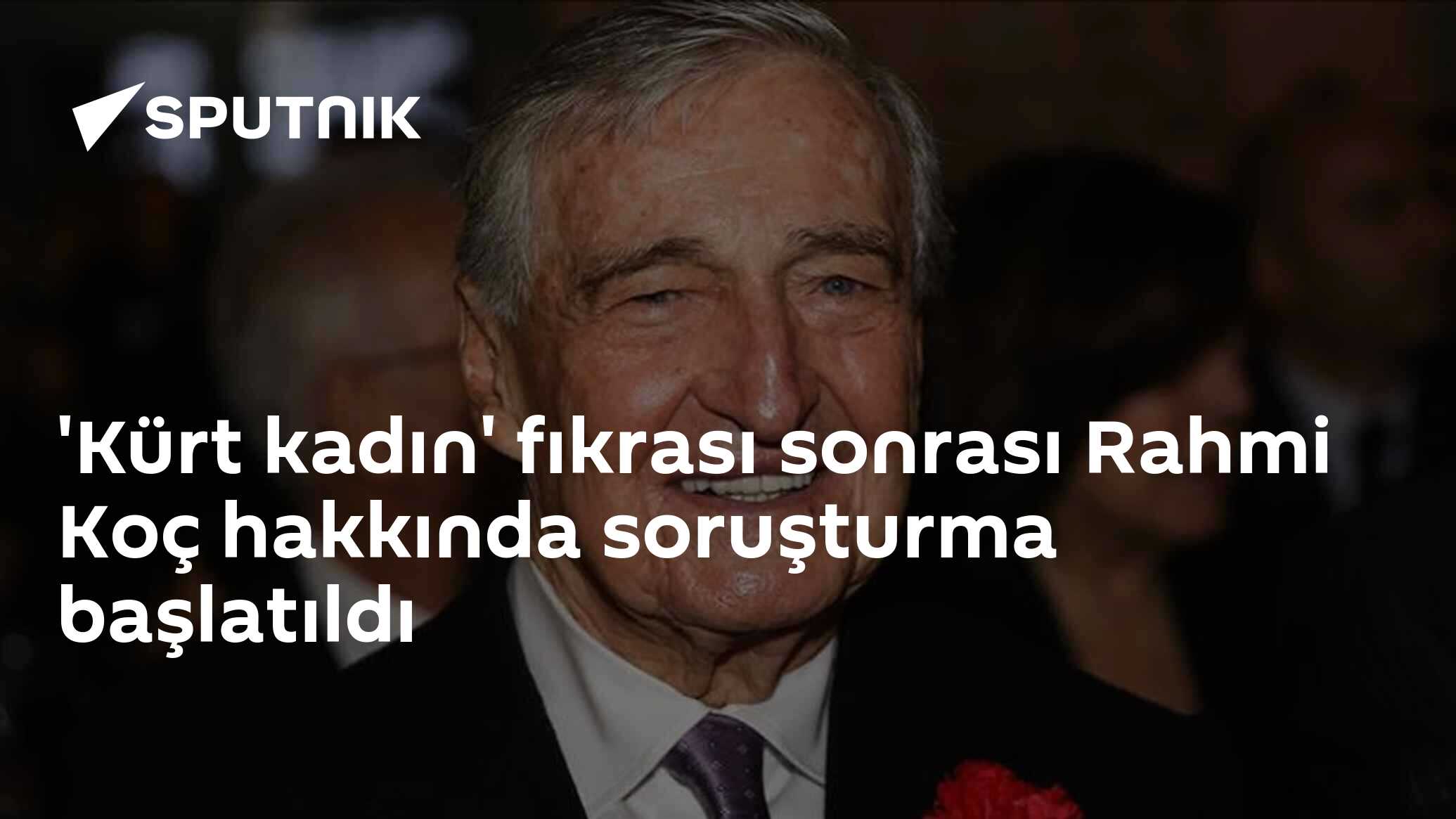 'Kürt kadın' fıkrası sonrası Rahmi Koç hakkında soruşturma başlatıldı