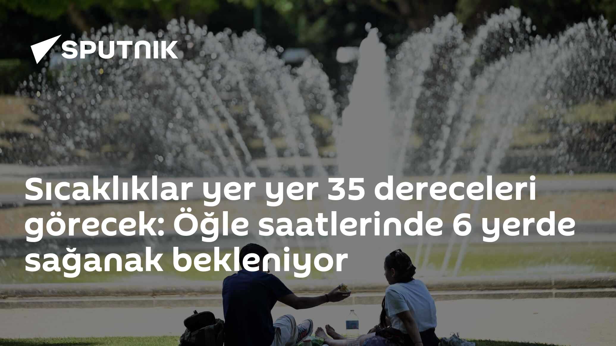 Sıcaklıklar yer yer 35 dereceleri görecek: Öğle saatlerinde 