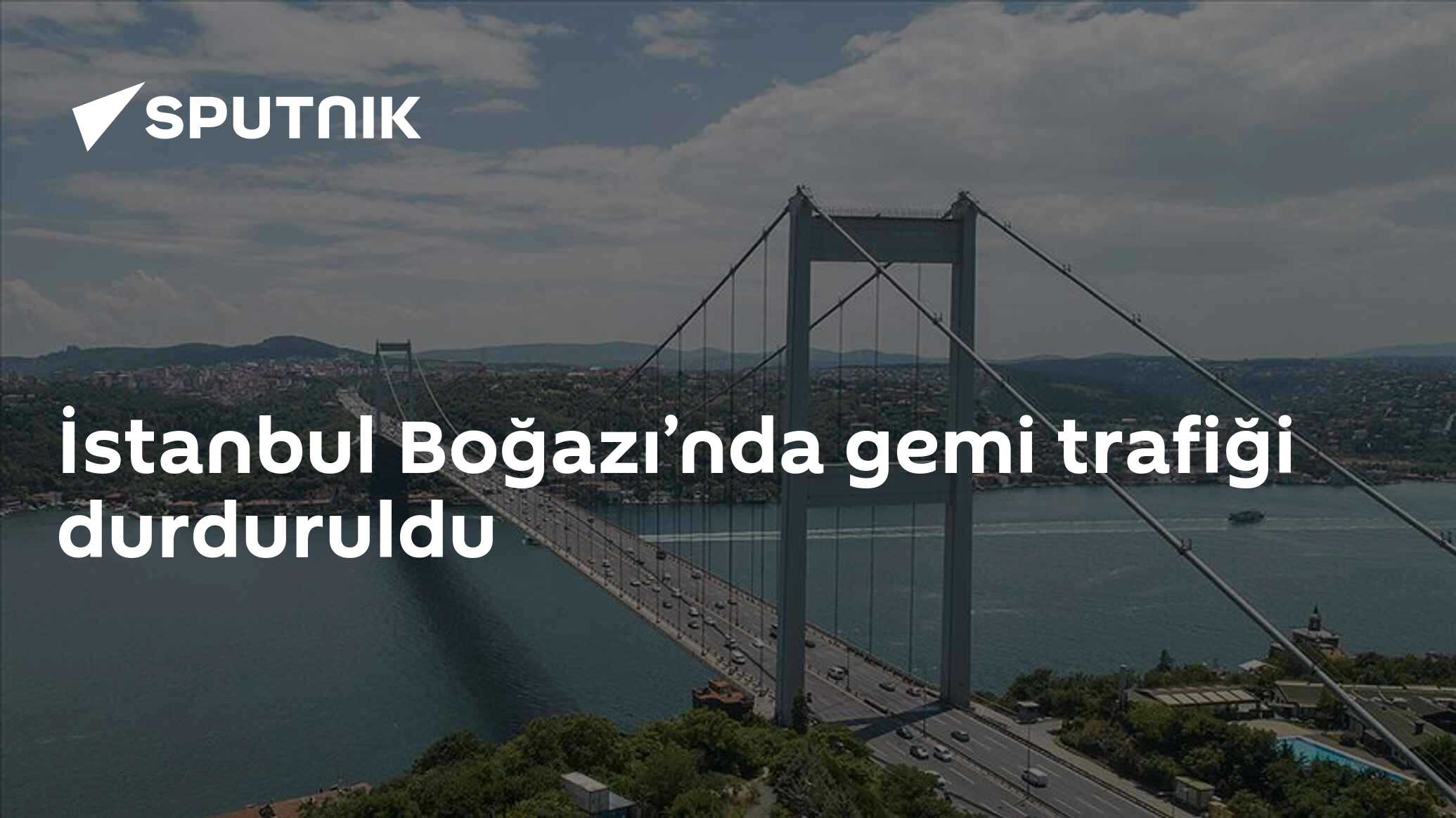 İstanbul Boğazı’nda gemi trafiği durduruldu