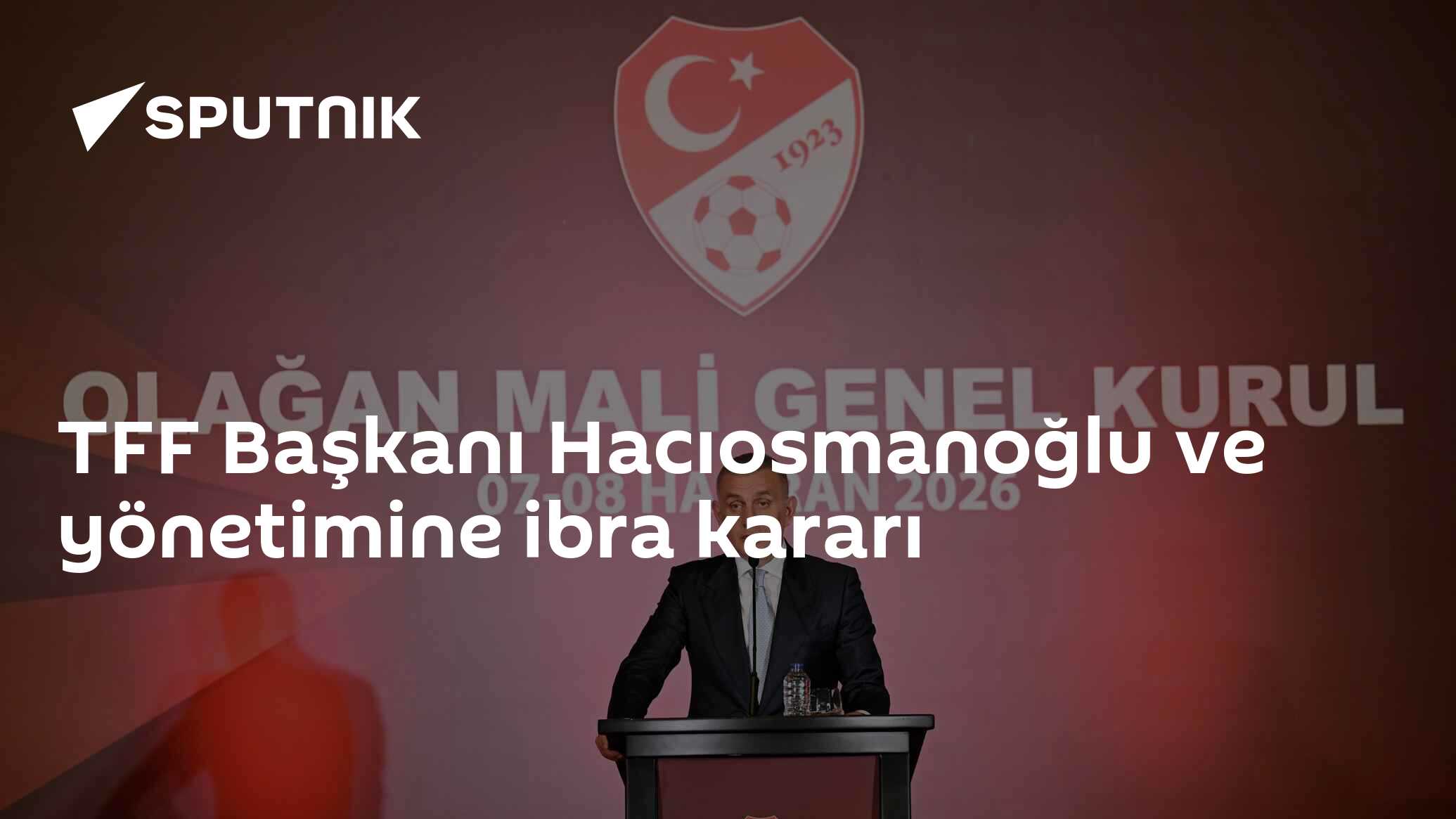 TFF Başkanı Hacıosmanoğlu ve yönetimine ibra kararı