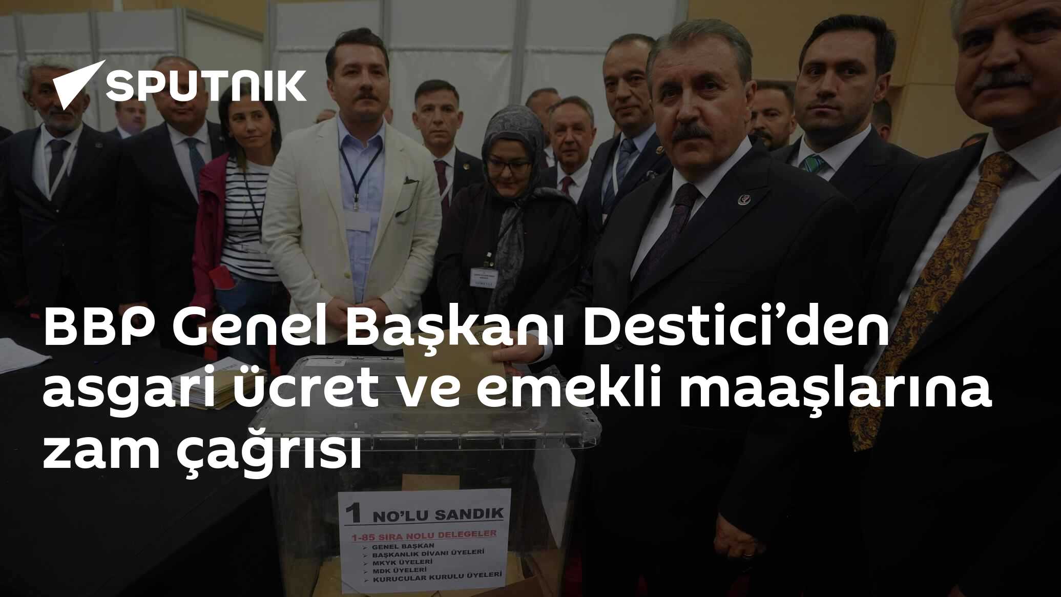 BBP Genel Başkanı Destici’den asgari ücret ve emekli maaşlar