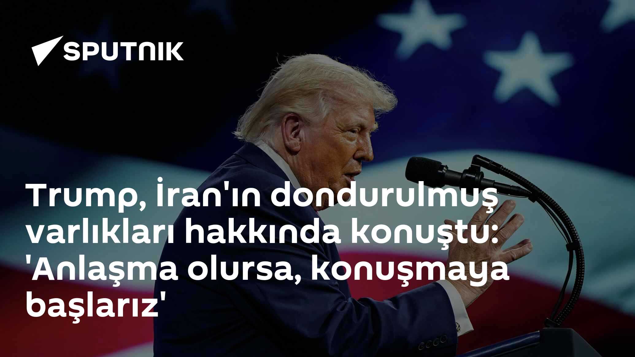 Trump, İran'ın dondurulmuş varlıkları hakkında konuştu: 'Anl