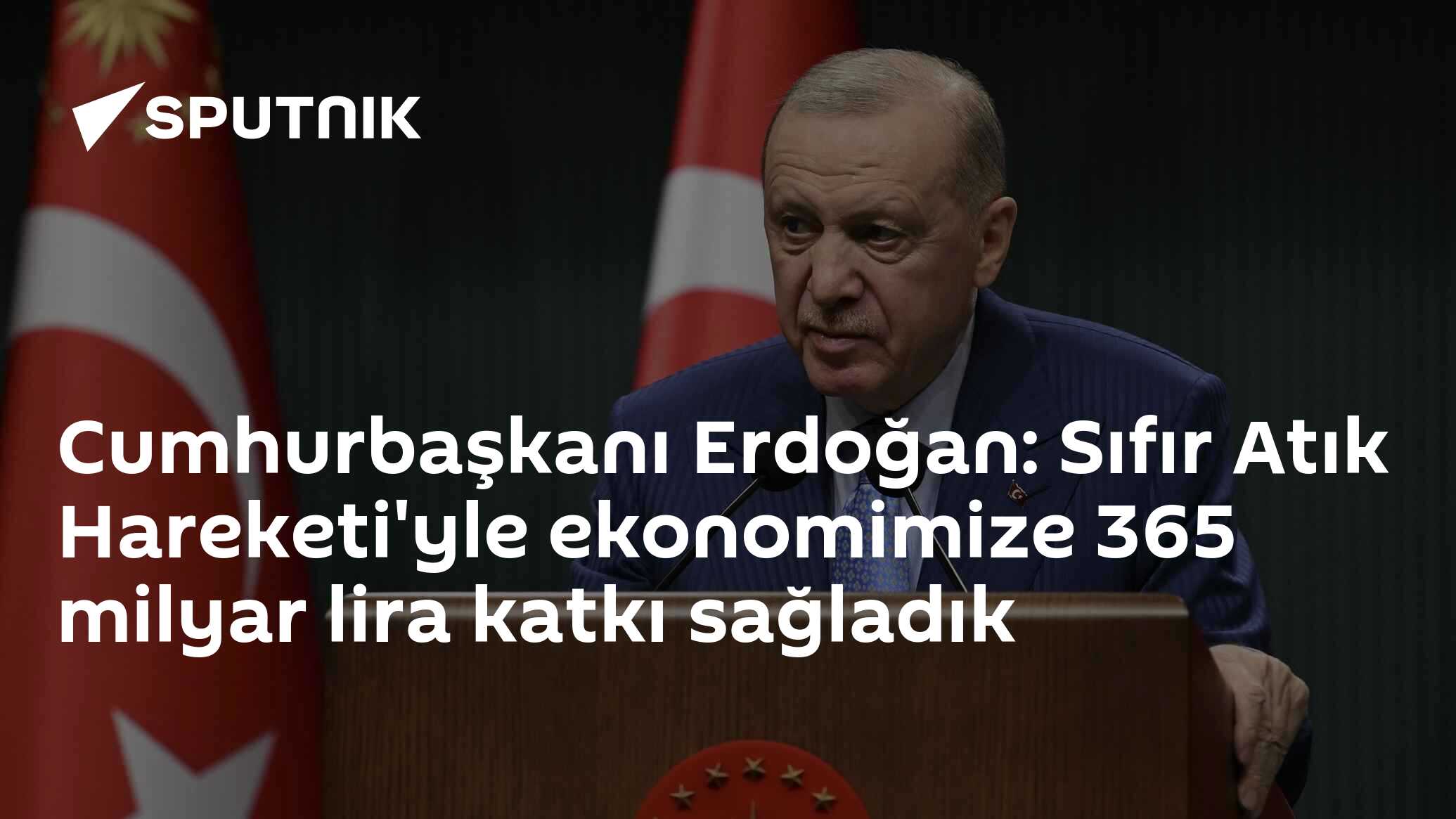 Cumhurbaşkanı Erdoğan: Sıfır Atık Hareketi'yle ekonomimize 3