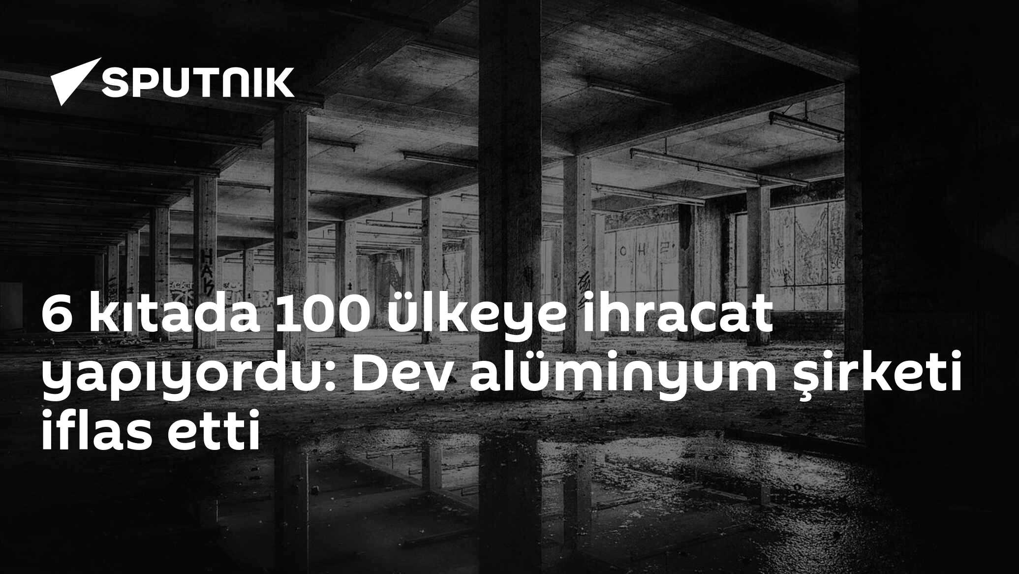 6 kıtada 100 ülkeye ihracat yapıyordu: Dev alüminyum şirketi