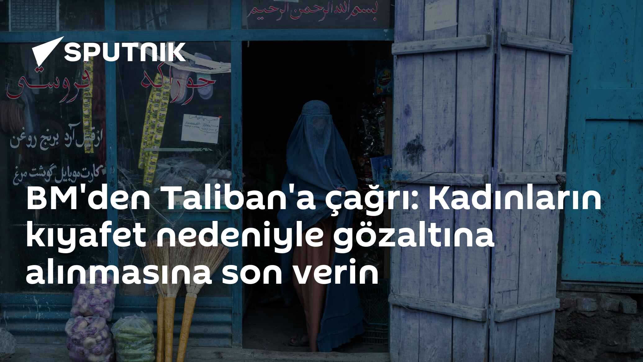 BM'den Taliban'a çağrı: Kadınların kıyafet nedeniyle gözaltı