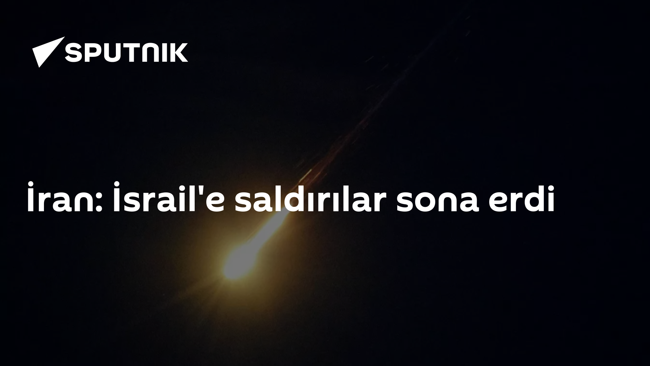 İran: İsrail'e saldırılar sona erdi