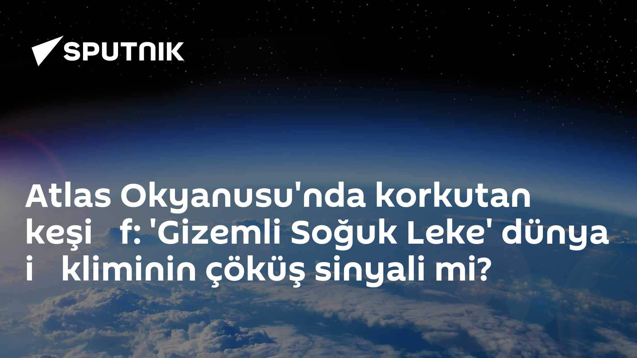 Atlas Okyanusu'nda korkutan keşi̇f: 'Gizemli Soğuk Leke' dün