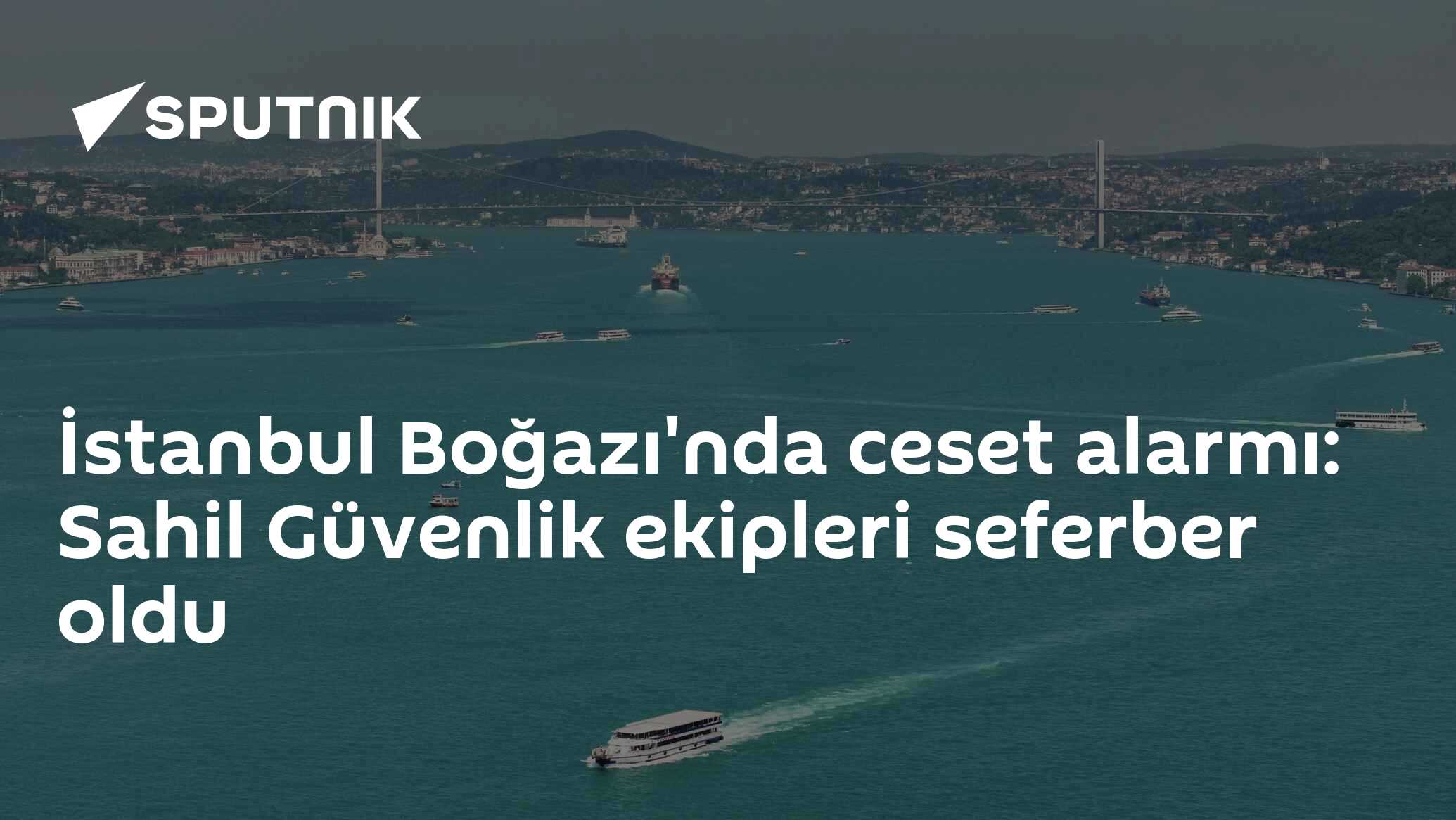 İstanbul Boğazı'nda ceset alarmı: Sahil Güvenlik ekipleri se
