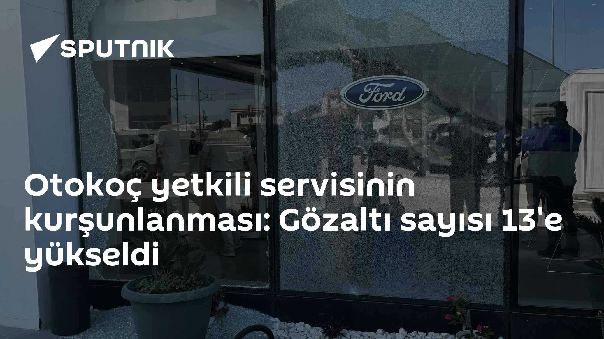 Otokoç yetkili servisinin kurşunlanması: Gözaltı sayısı 13'e