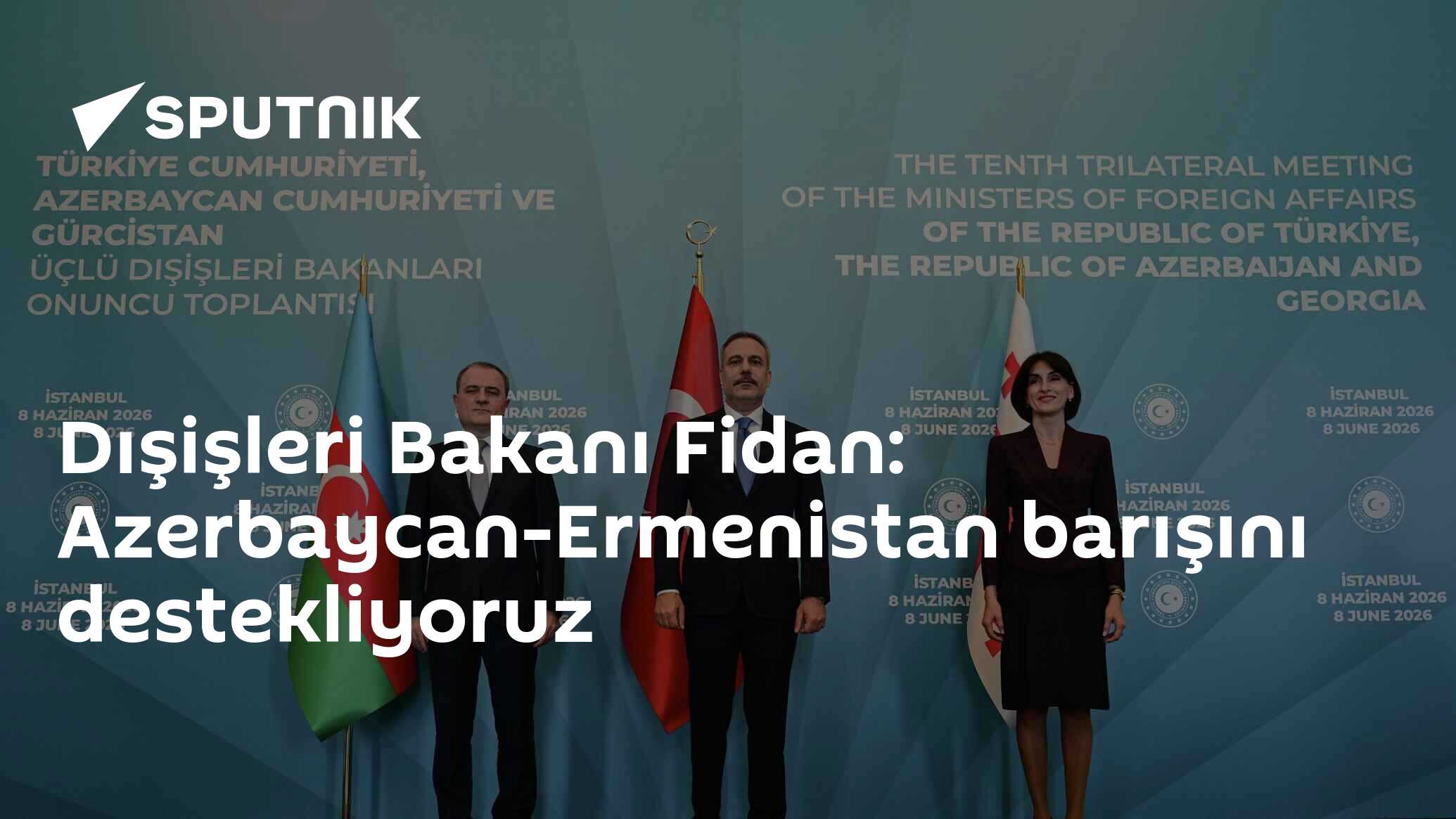 Dışişleri Bakanı Fidan: Azerbaycan-Ermenistan barışını deste
