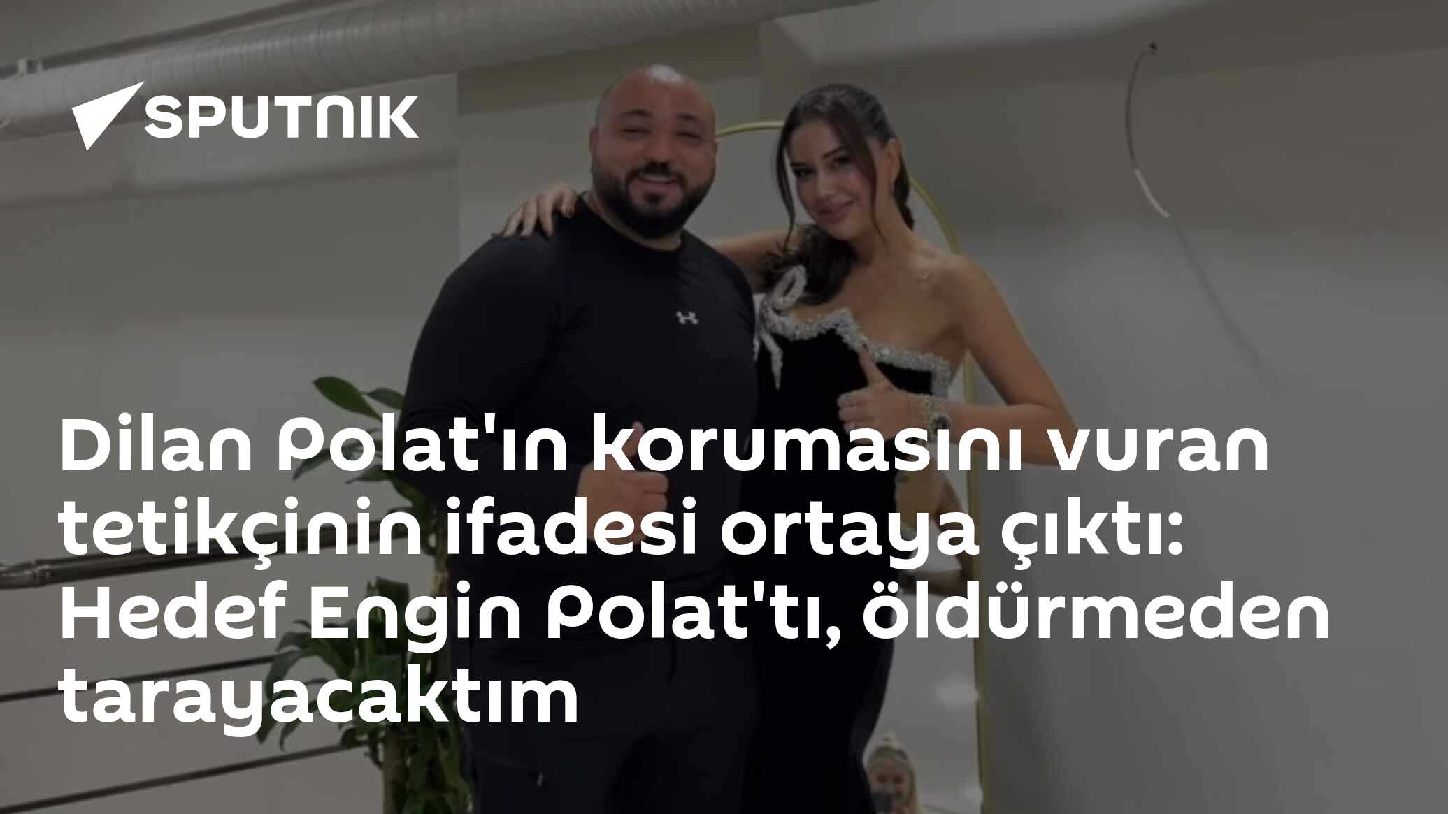 Dilan Polat'ın korumasını vuran tetikçinin ifadesi