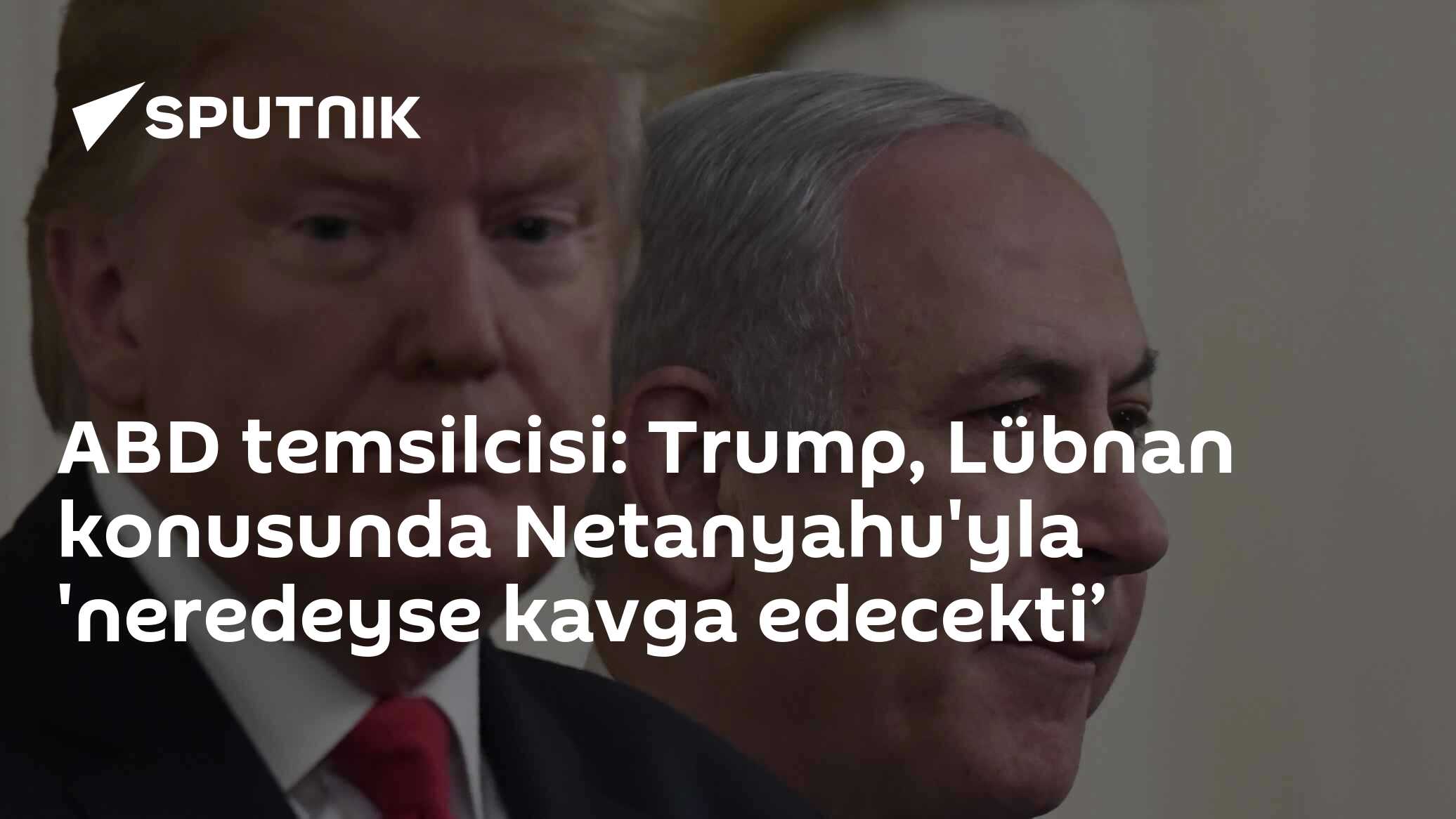 ABD temsilcisi: Trump, Lübnan konusunda Netanyahu'