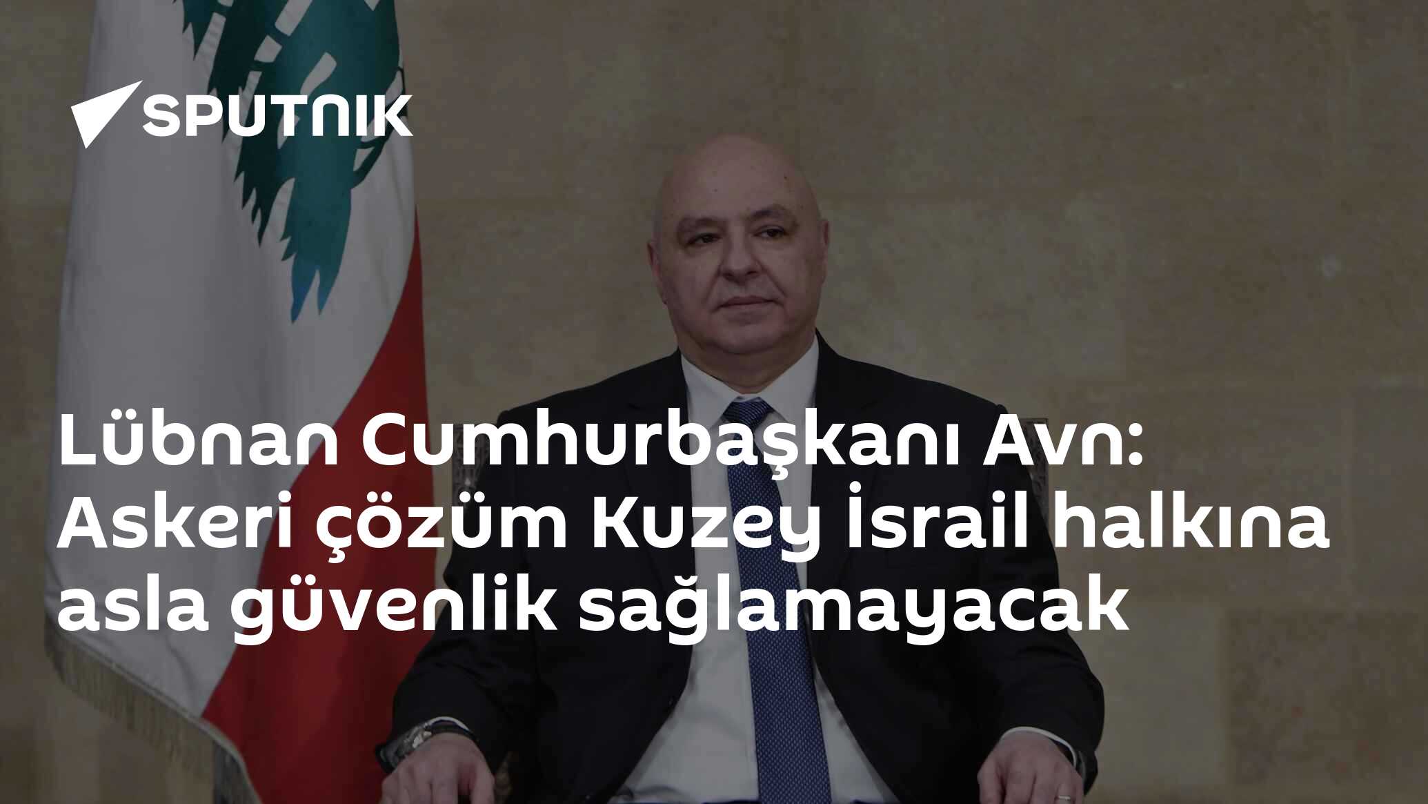 Lübnan Cumhurbaşkanı Avn: Askeri çözüm Kuzey İsrail halkına 