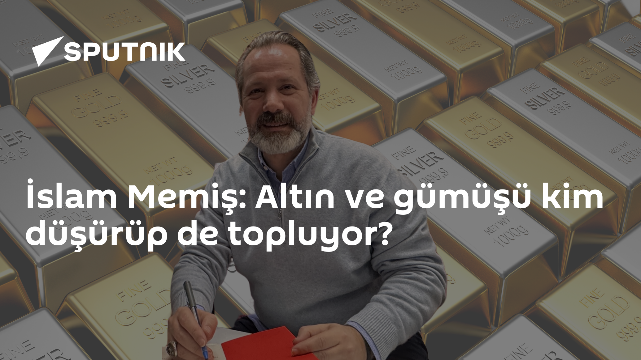 İslam Memiş: Altın ve gümüşü kim düşürüp de topluy