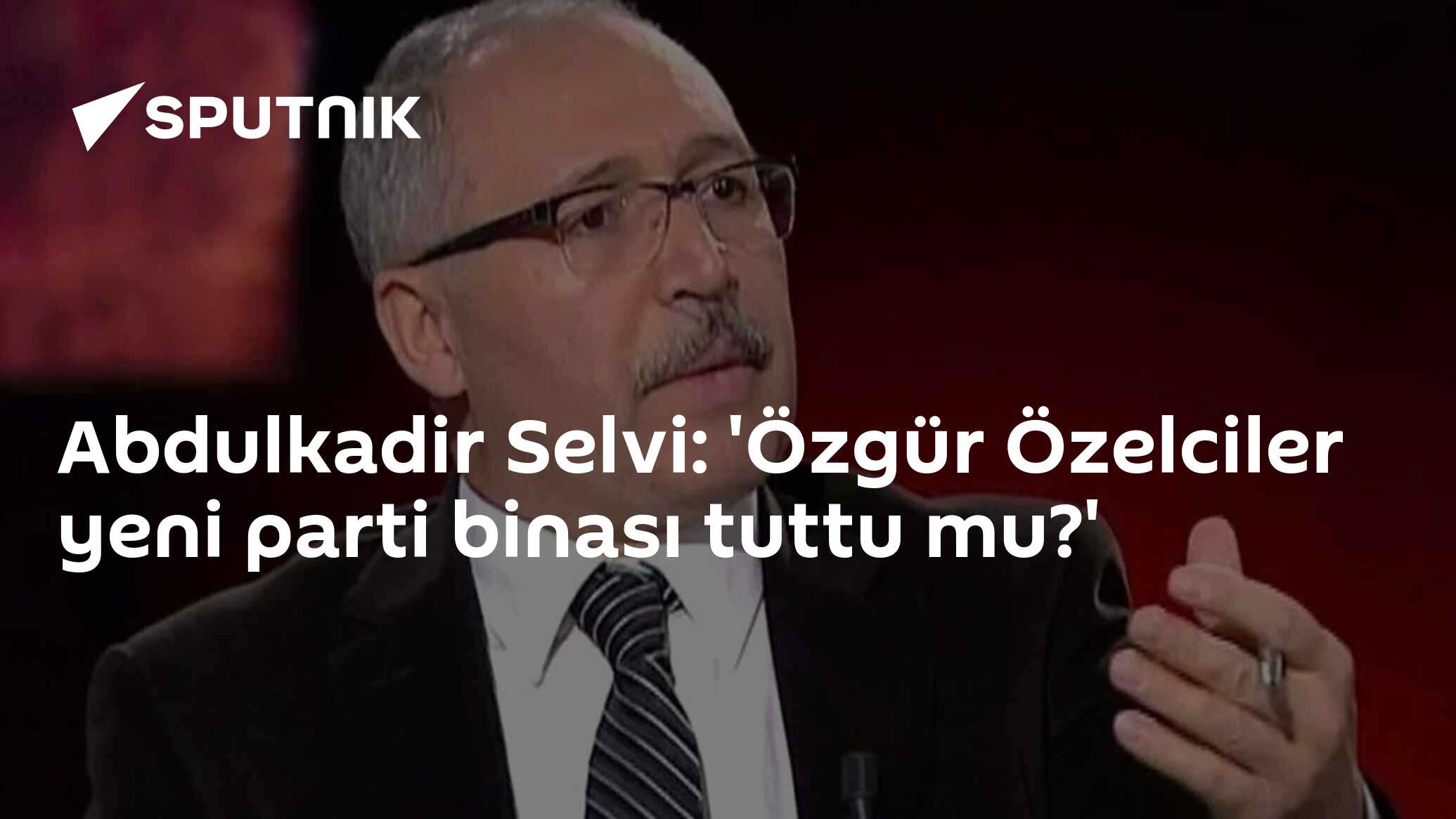 Abdulkadir Selvi: 'Özgür Özelciler yeni parti binası tuttu m