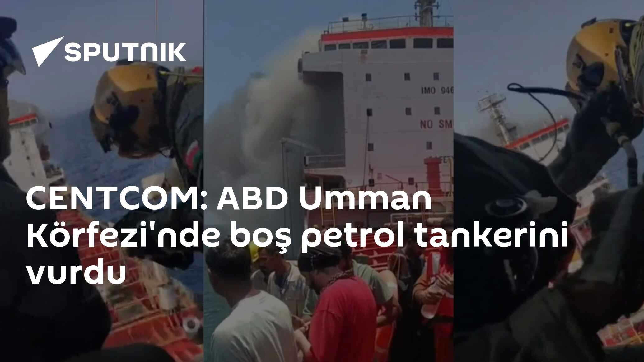 CENTCOM: ABD Umman Körfezi'nde boş petrol tankerini vurdu