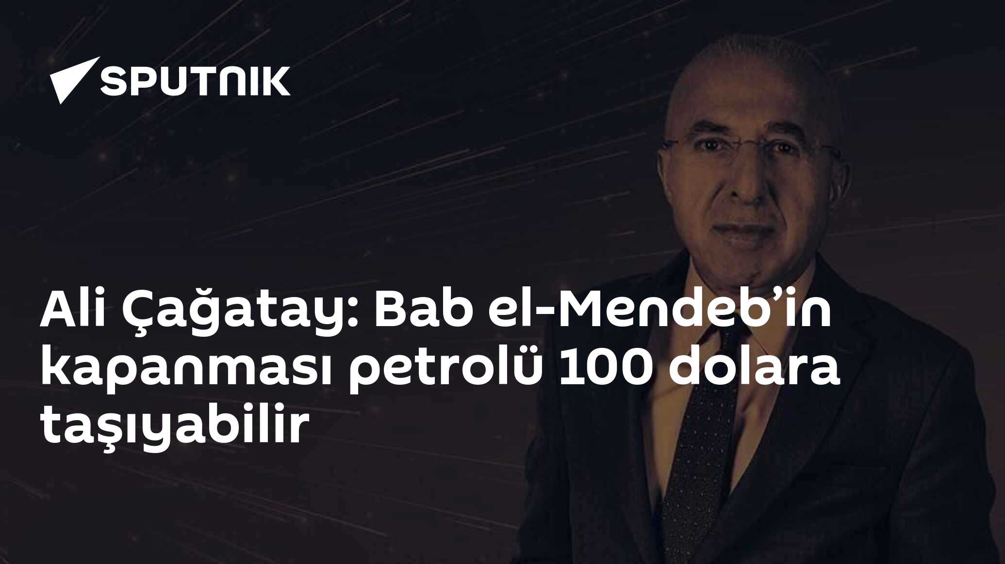 Ali Çağatay: Bab el-Mendeb’in kapanması petrolü 10