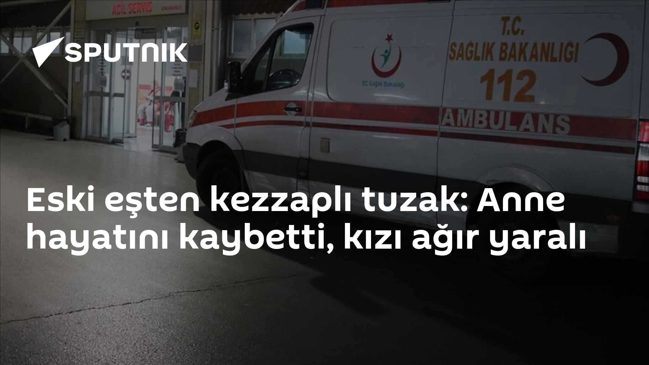 Eski eşten kezzaplı tuzak: Anne hayatını kaybetti, kızı ağır