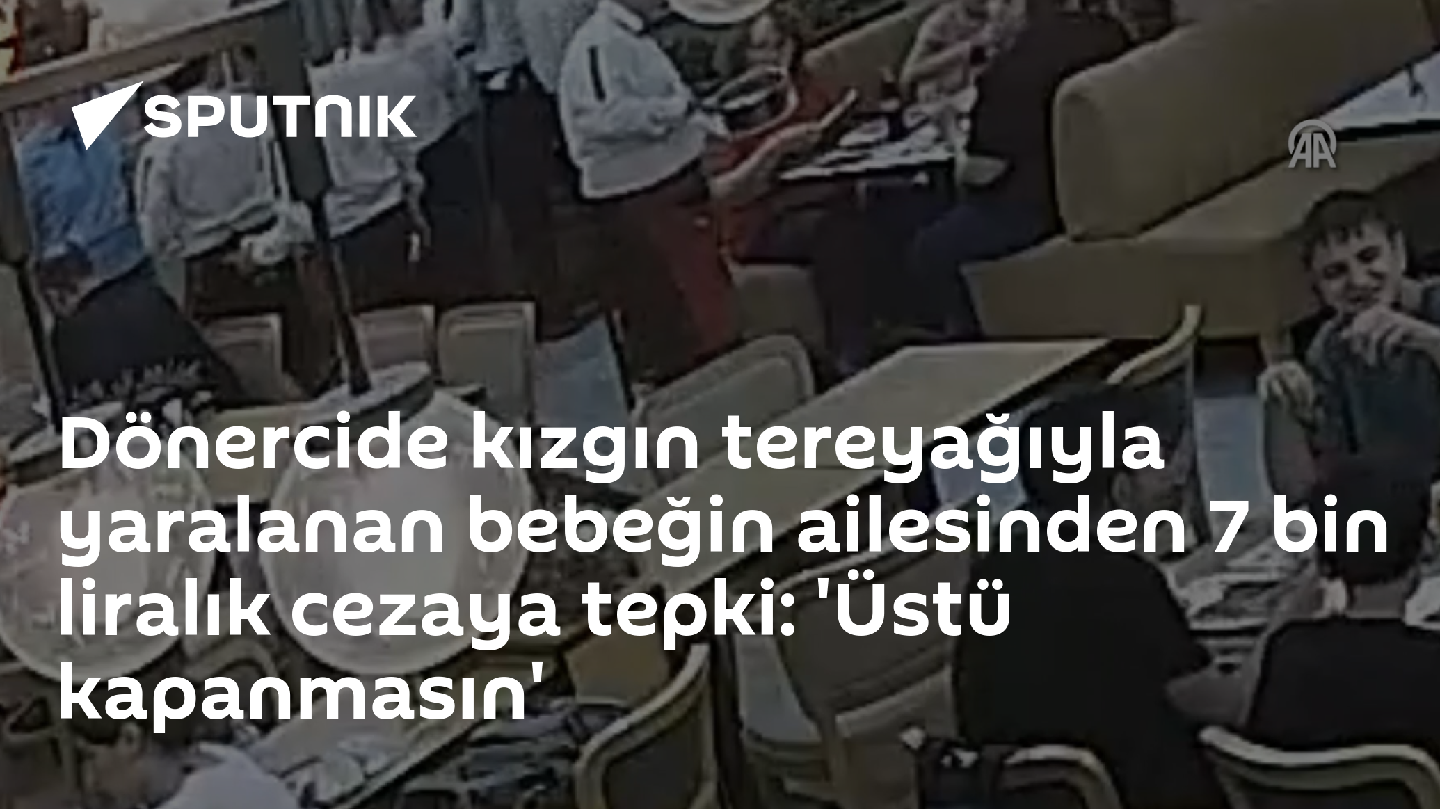 Dönercide kızgın tereyağıyla yaralanan bebeğin ailesinden 7 