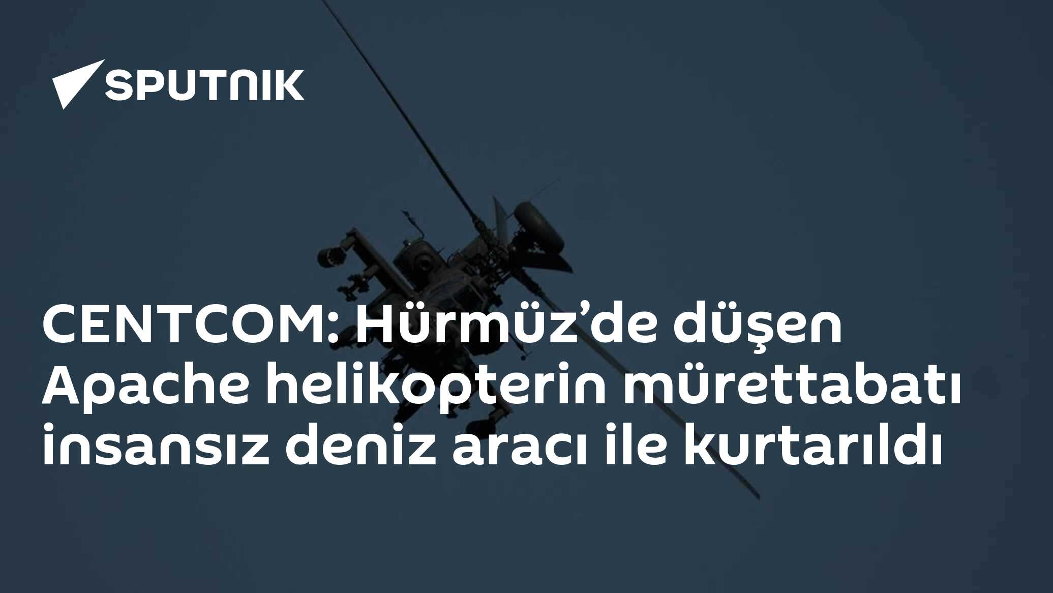 CENTCOM: Hürmüz’de düşen Apache helikopterin mürettabatı ins