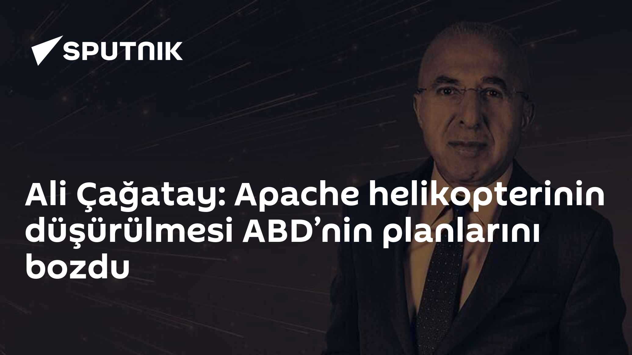 Ali Çağatay: Apache helikopterinin düşürülmesi ABD