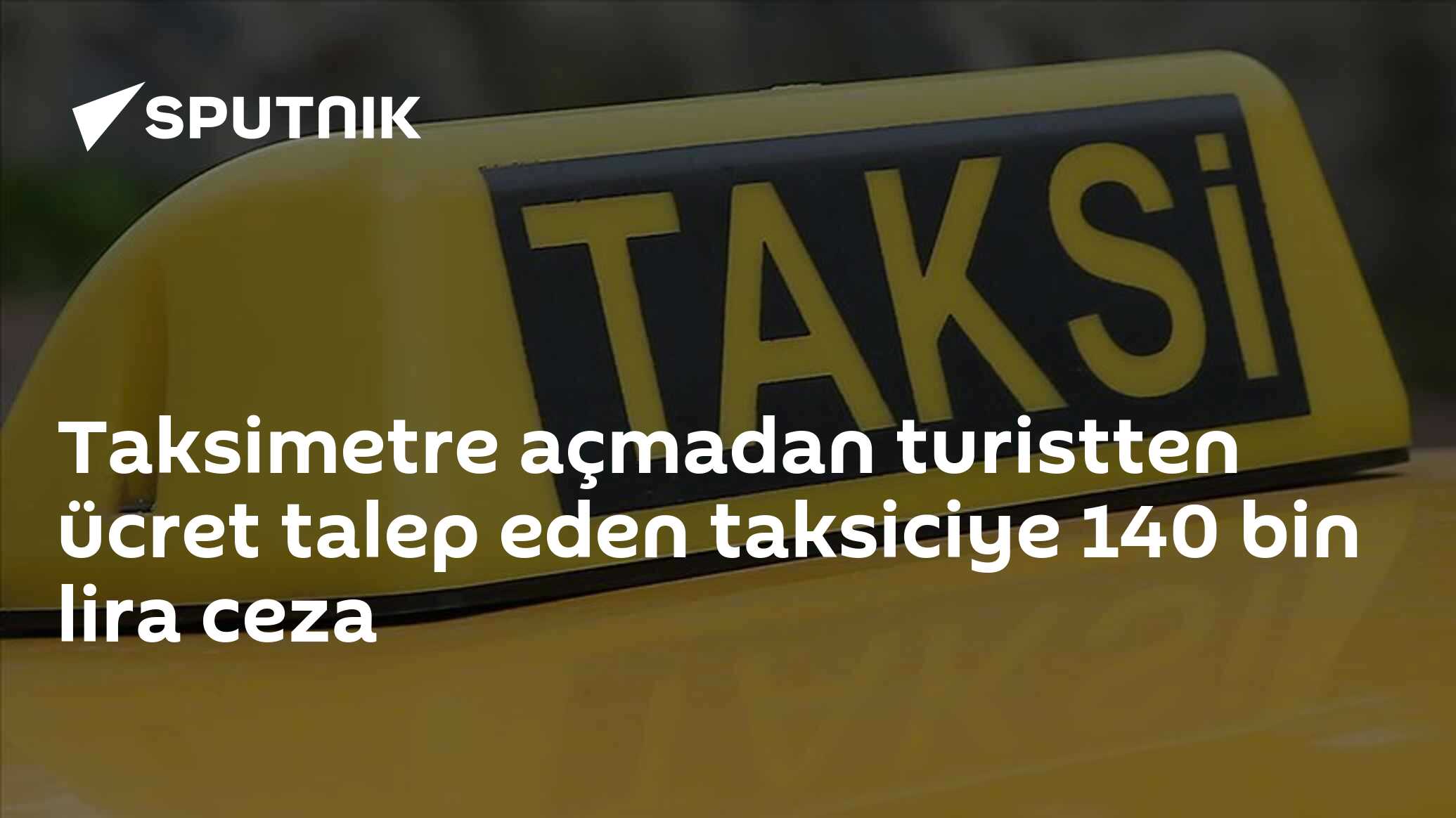 Taksimetre açmadan turistten ücret talep eden taks