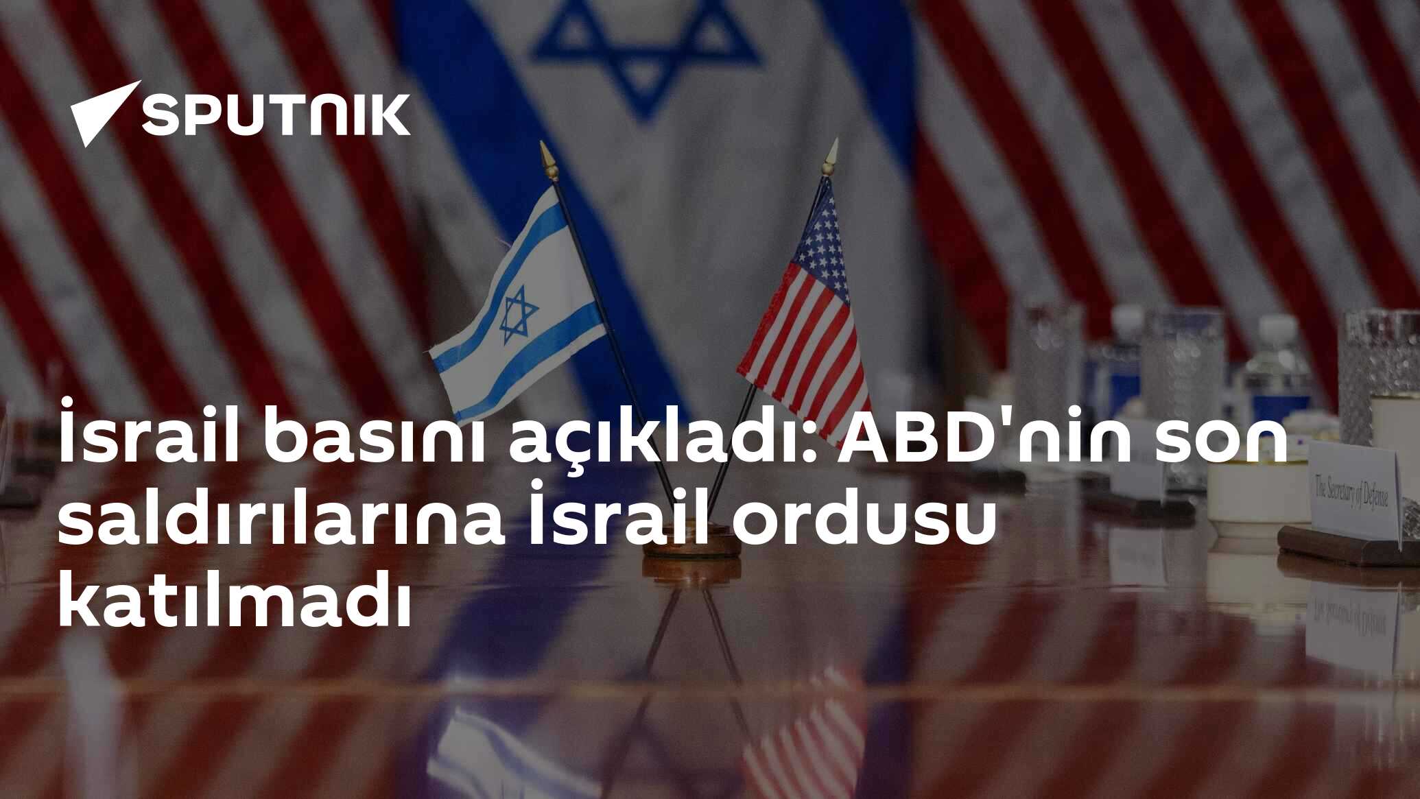 İsrail basını açıkladı: ABD'nin son saldırılarına 