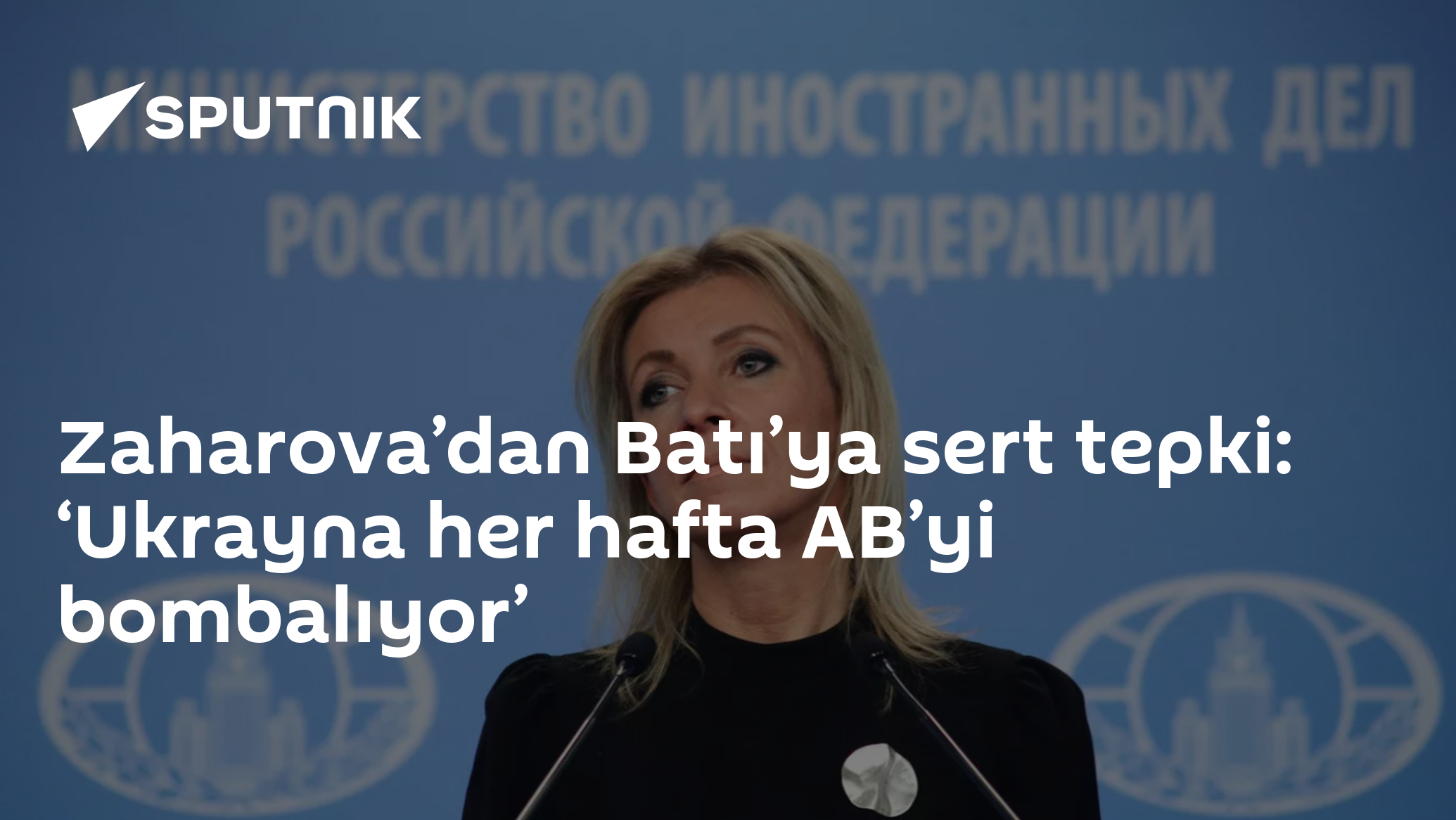 Zaharova’dan Batı’ya sert tepki: ‘Ukrayna her hafta AB’yi bo