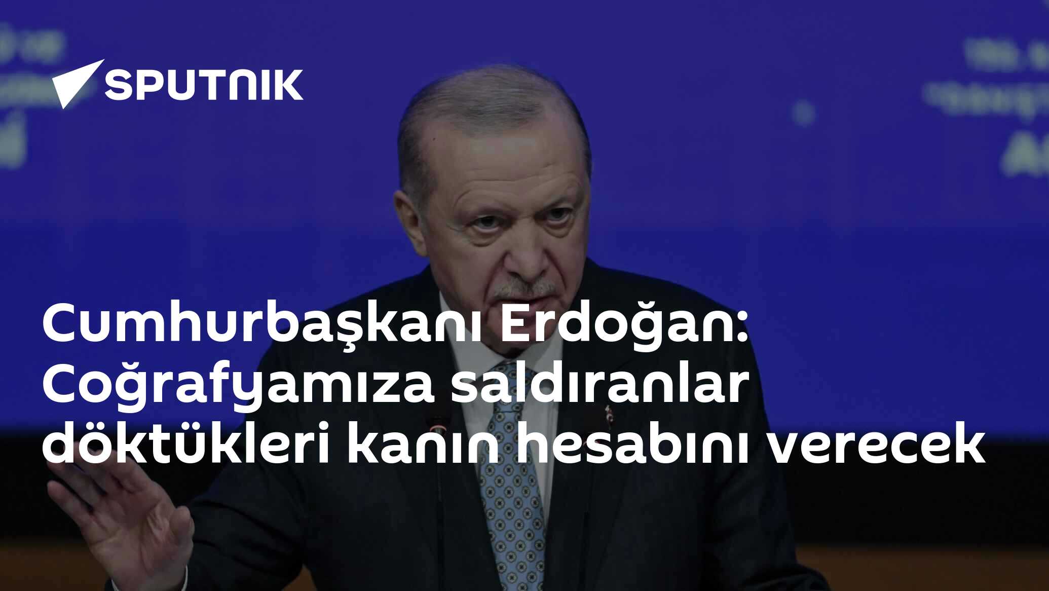 Cumhurbaşkanı Erdoğan: Coğrafyamıza saldıranlar döktükleri k