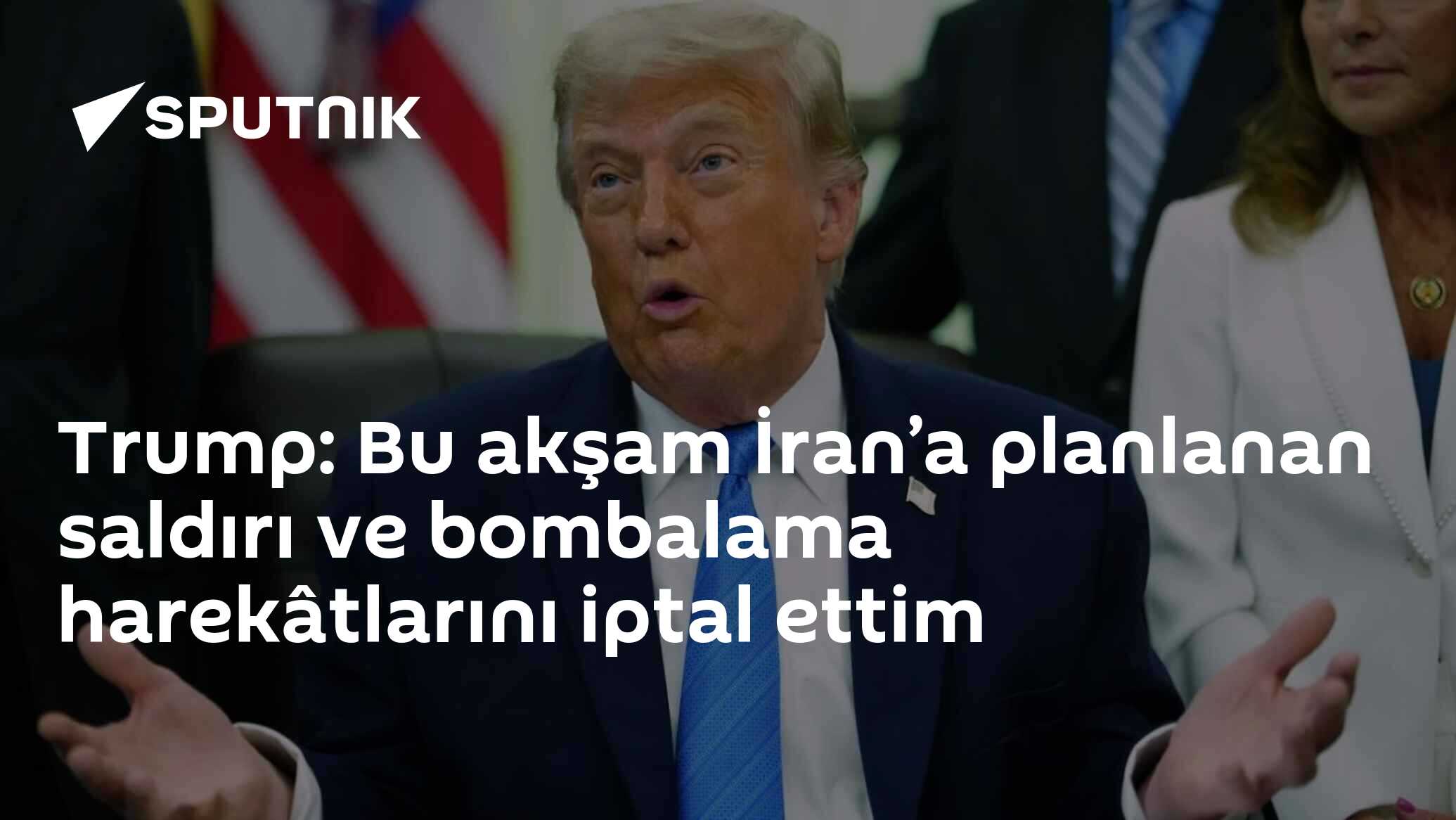 Trump: Bu akşam İran’a planlanan saldırı ve bombalama harekâ
