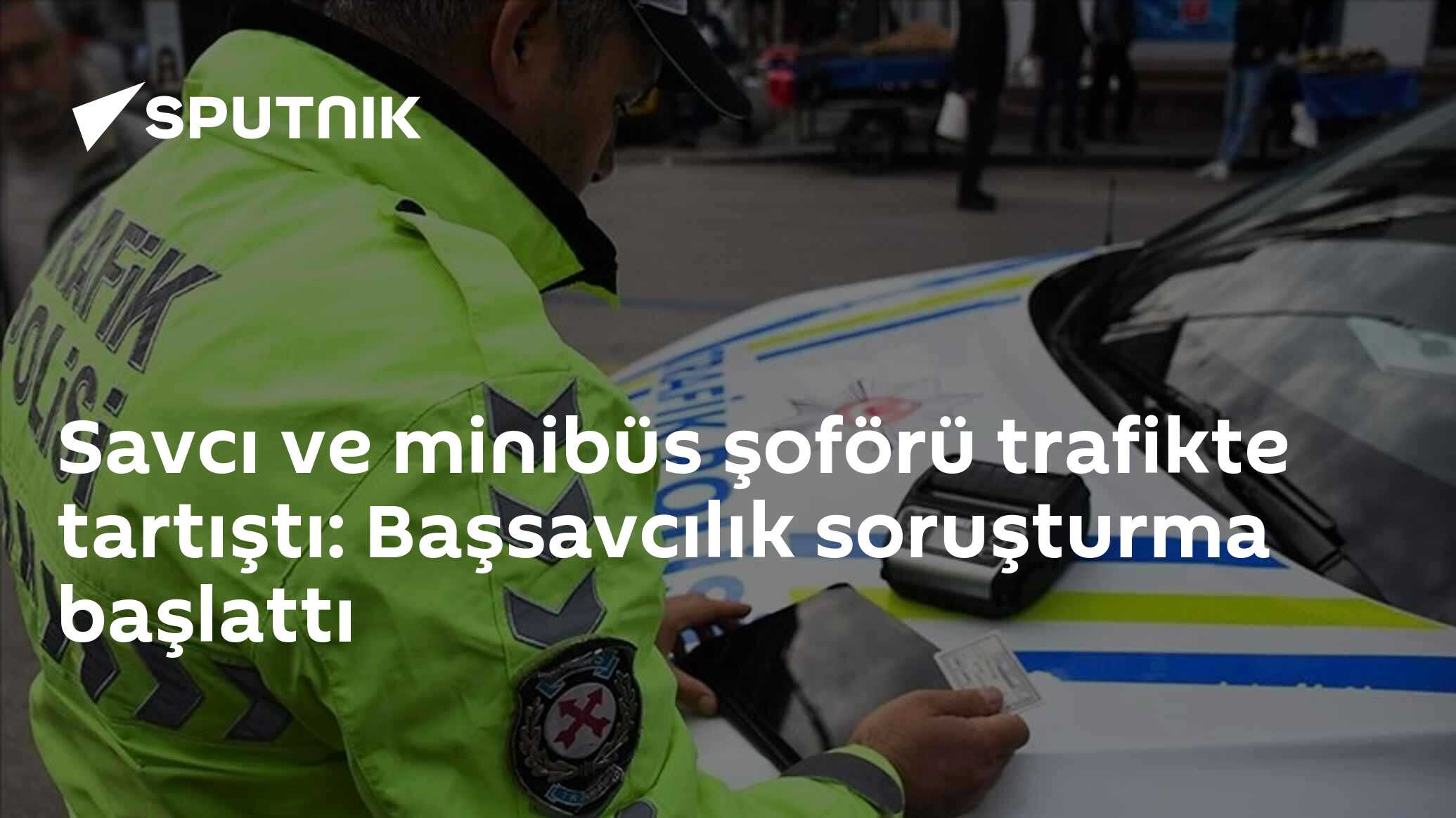 Savcı ve minibüs şoförü trafikte tartıştı: Başsavc
