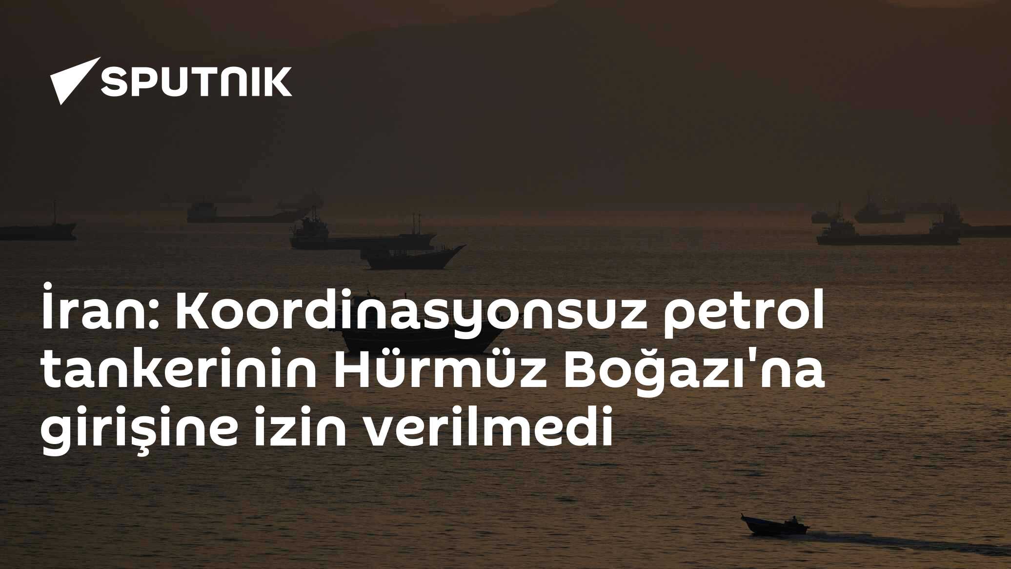 İran: Koordinasyonsuz petrol tankerinin Hürmüz Boğazı'na gir