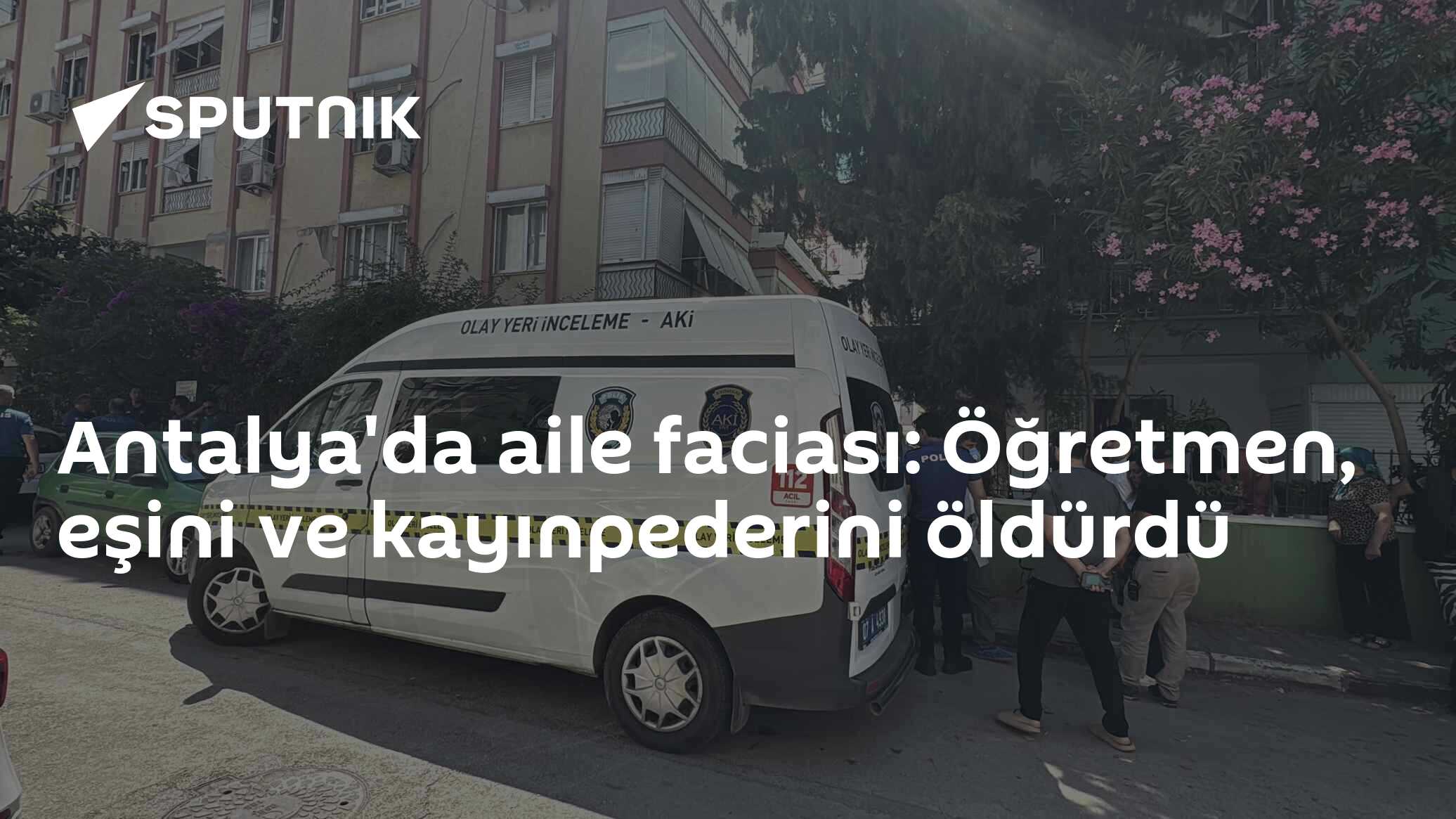 Antalya'da aile faciası: Öğretmen, eşini ve kayınpederini öldürdü