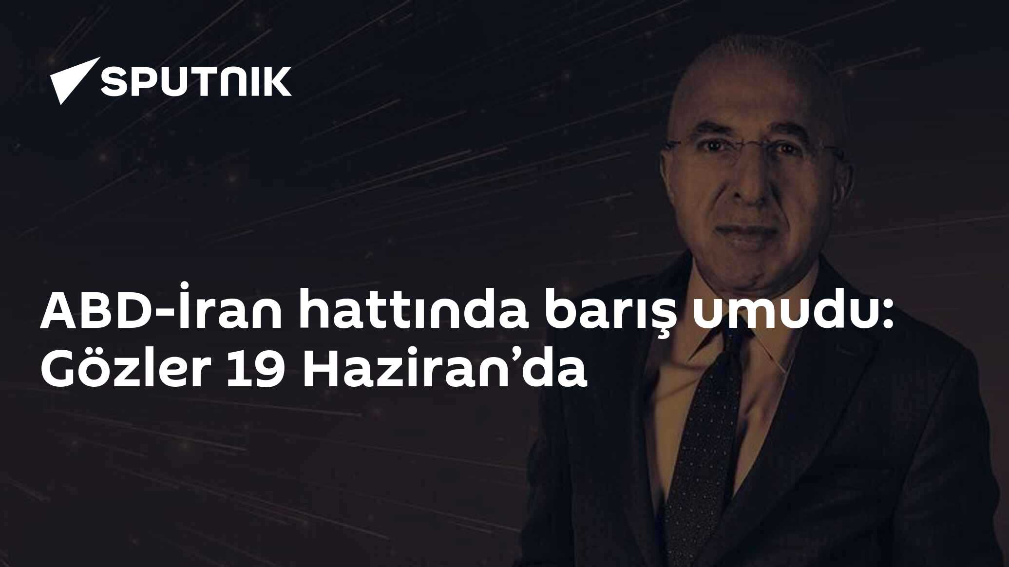 ABD-İran hattında barış umudu: Gözler 19 Haziran’da